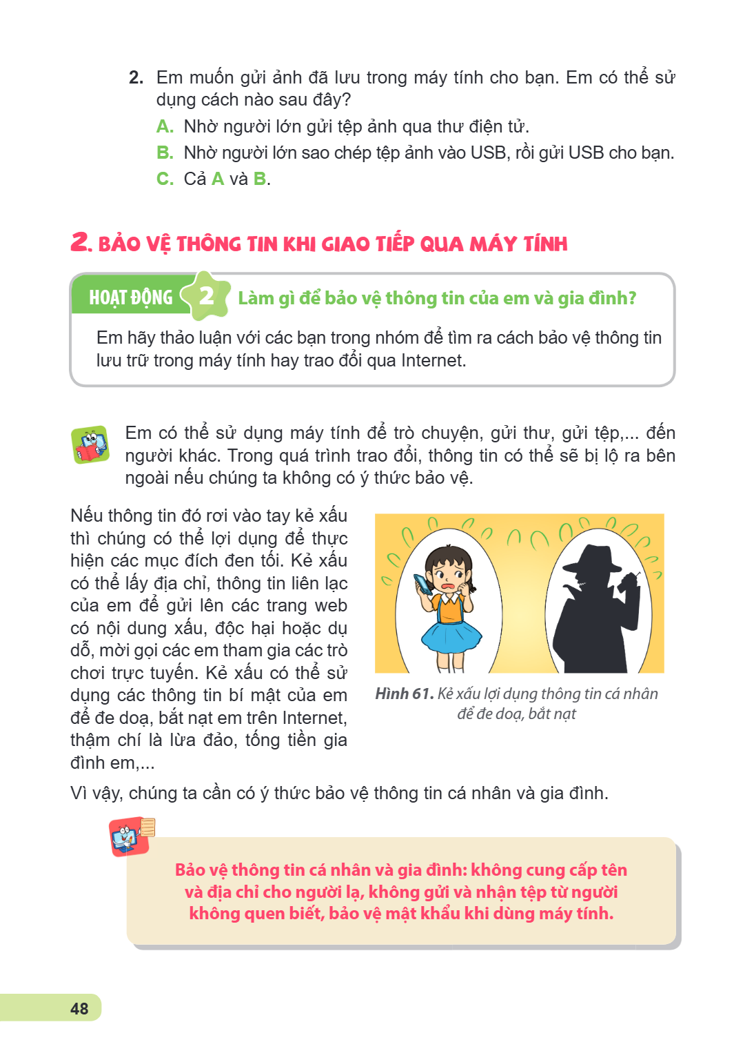 Em muốn gửi ảnh đã lưu trong máy tính cho bạn. Em có thể sử dụng cách nào sau đây? A. Nhờ người lớn gửi tệp ảnh qua thư điện tử. B. Nhờ người lớn sao chép tệp ả