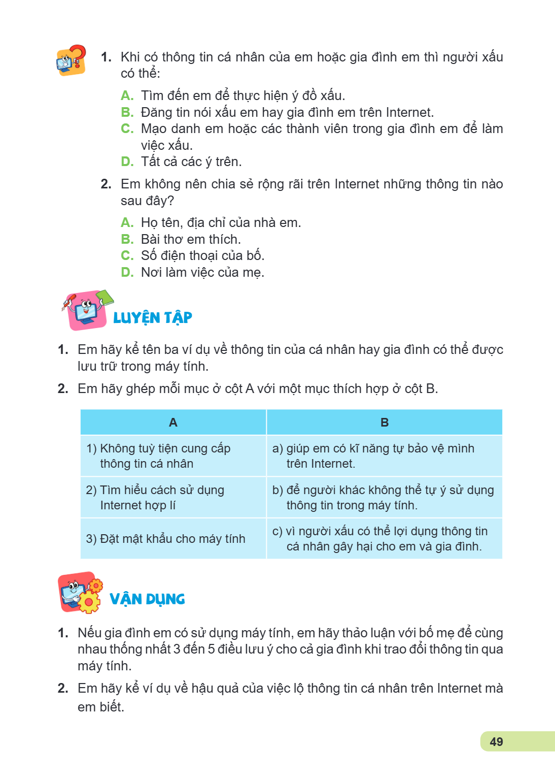 Khi có thông tin cá nhân của em hoặc gia đình em thì người xấu có thể: A. Tìm đến em để thực hiện ý đồ xấu. B. Đăng tin nói xấu em hay gia đình em trên Internet
