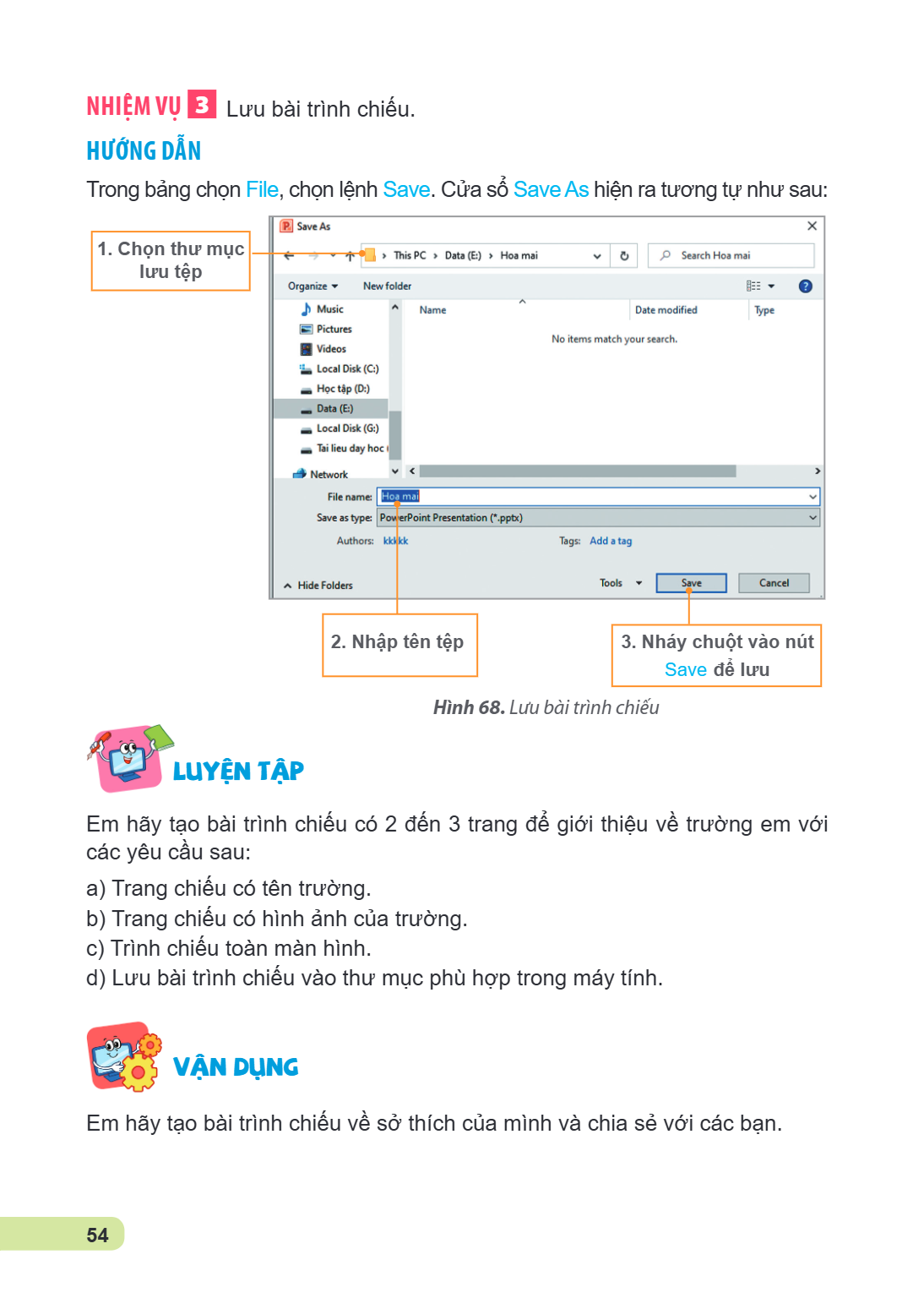 Nh iệm vụ 3 Lưu bài trình chiếu. Hướng dẫn Trong bảng chọn File, chọn lệnh Save. Cửa sổ Save As hiện ra tương tự như sau: 1. Chọn thư mục lưu tệp 2. Nhập tên tệ