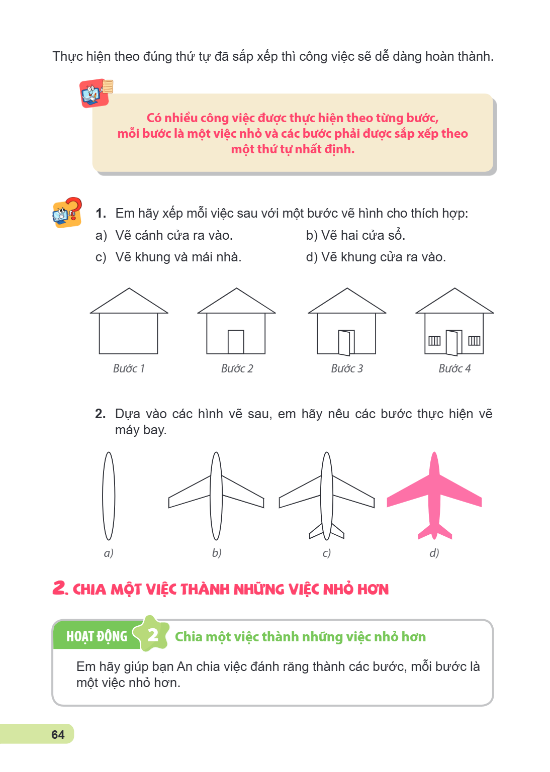 Thực hiện theo đúng thứ tự đã sắp xếp thì công việc sẽ dễ dàng hoàn thành. Có nhiều công việc được thực hiện theo từng bước, mỗi bước là một việc nhỏ và các bướ