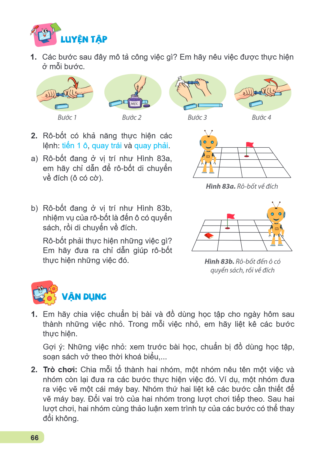 lUYỆN TẬP Các bước sau đây mô tả công việc gì? Em hãy nêu việc được thực hiện ở mỗi bước. Bước 1 Bước 2 Bước 3 Bước 4 Rô-bốt có khả năng thực hiện các lệnh: tiế