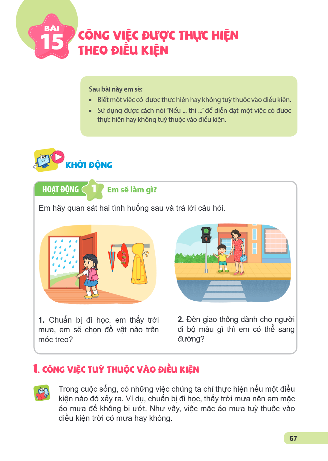 Bài 15. Công việc được thực hiện theo điều kiện Sau bài này em sẽ: Biết một việc có được thực hiện hay không tuỳ thuộc vào điều kiện. Sử dụng được cách nói "Nếu