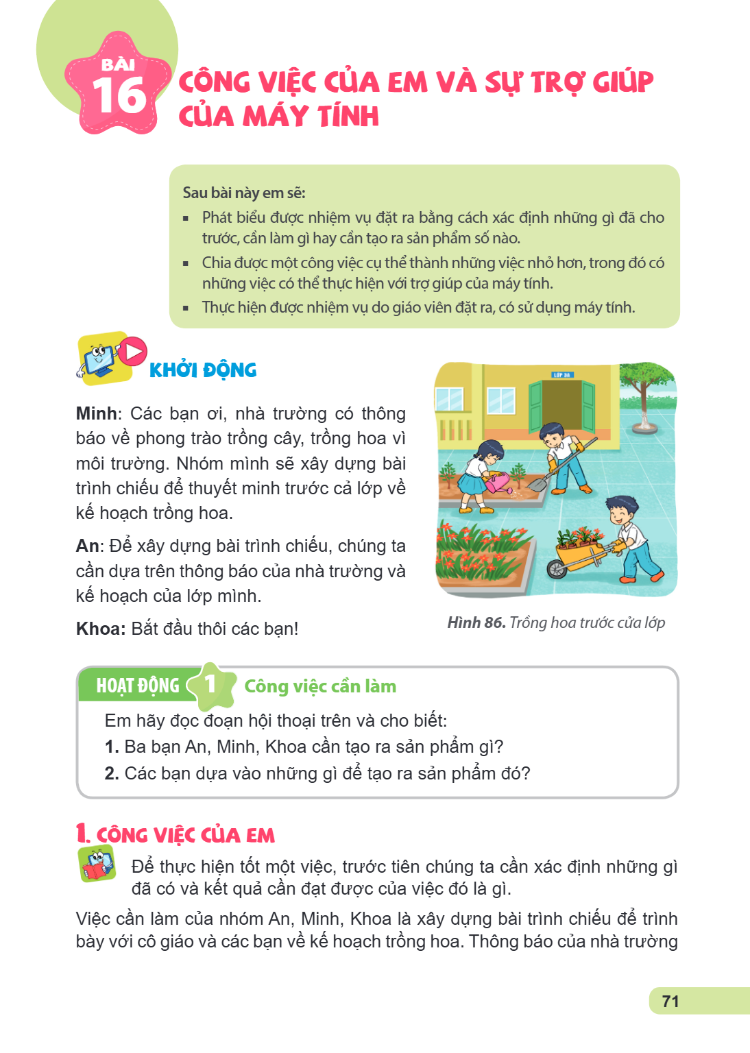Bài 16. Công việc của em và sự trợ giúp của máy tính Sau bài này em sẽ: Phát biểu được nhiệm vụ đặt ra bằng cách xác định những gì đã cho trước, cần làm gì hay 