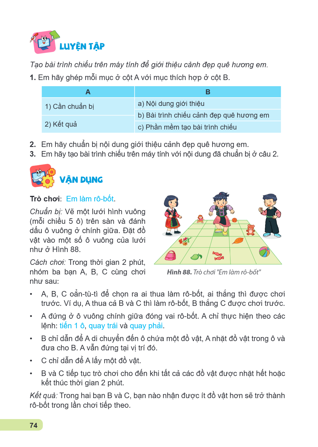 lUYỆN TẬP Tạo bài trình chiếu trên máy tính để giới thiệu cảnh đẹp quê hương em. 1. Em hãy ghép mỗi mục ở cột A với mục thích hợp ở cột B. A, B 1) Cần chuẩn bị,