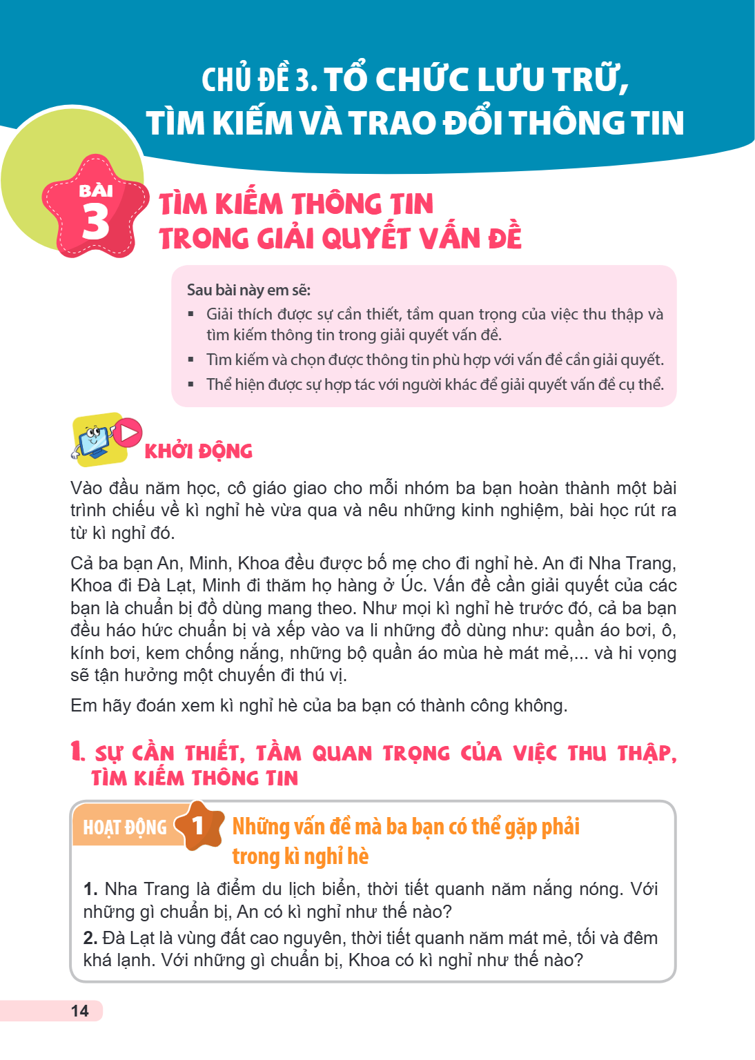 CHỦ ĐỀ 3. TỔ CHỨC LƯU TRỮ, TÌM KIẾM VÀ TRAO ĐỔI THÔNG TIN Bài 3. Tìm kiếm thông tin trong giải quyết vấn đề Sau bài này em sẽ: Giải thích được sự cần thiết, tầm