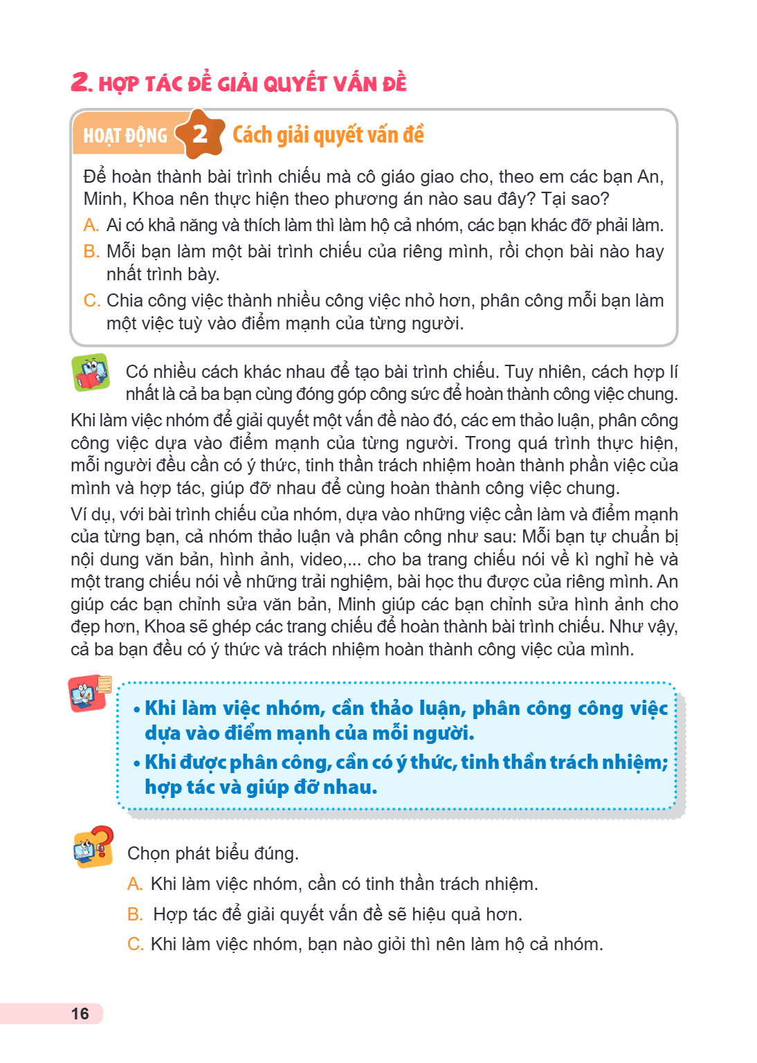 2. HỢP TÁC ĐỂ GIẢI QUYẾT VẤN ĐỀ Hoạt động 2 Cách giải quyết vấn đề Để hoàn thành bài trình chiếu mà cô giáo giao cho, theo em các bạn An, Minh, Khoa nên thực hi