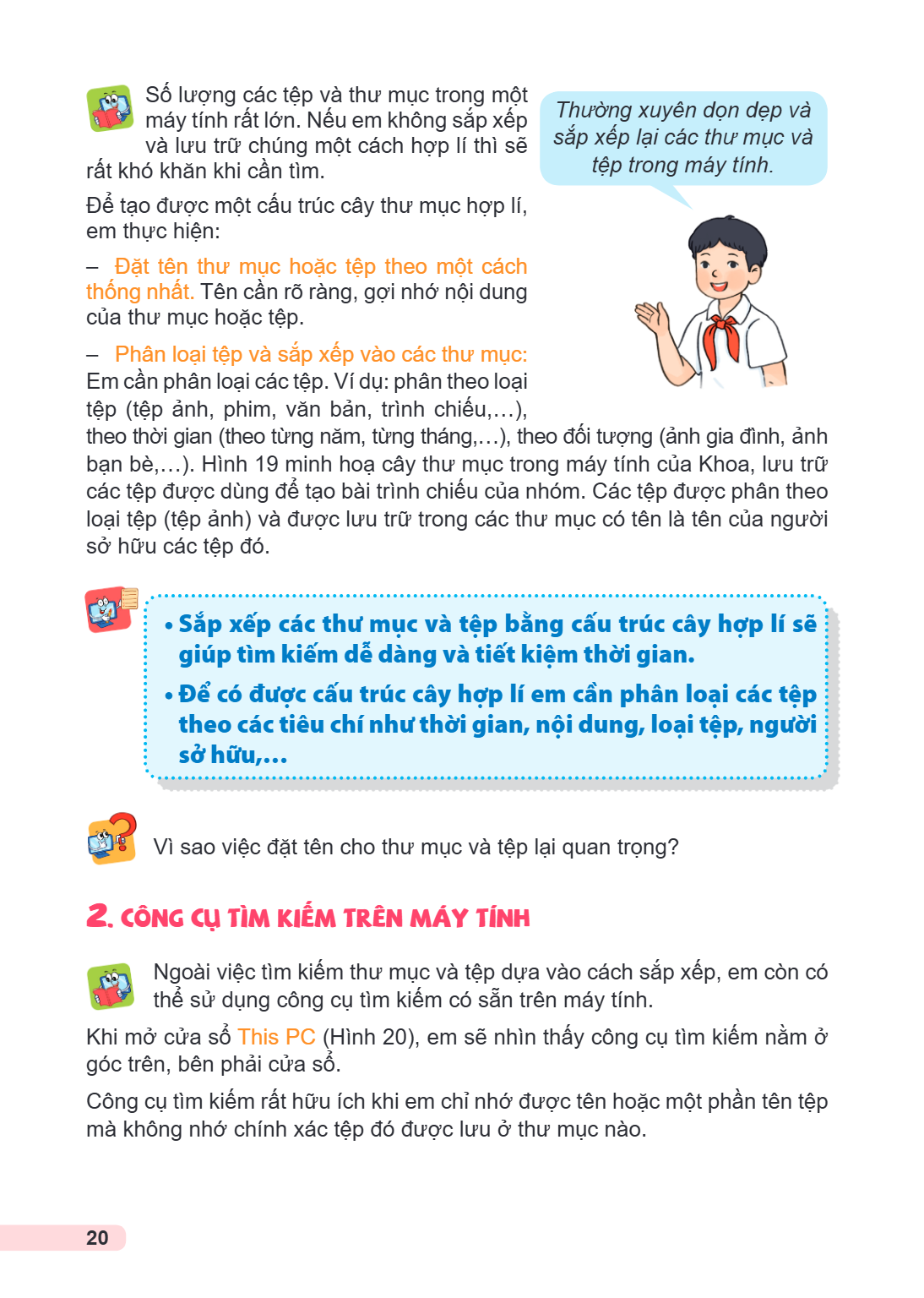 Số lượng các tệp và thư mục trong một máy tính rất lớn. Nếu em không sắp xếp Thường xuyên dọn dẹp và và lưu trữ chúng một cách hợp lí thì sẽ sắp xếp lại các thư