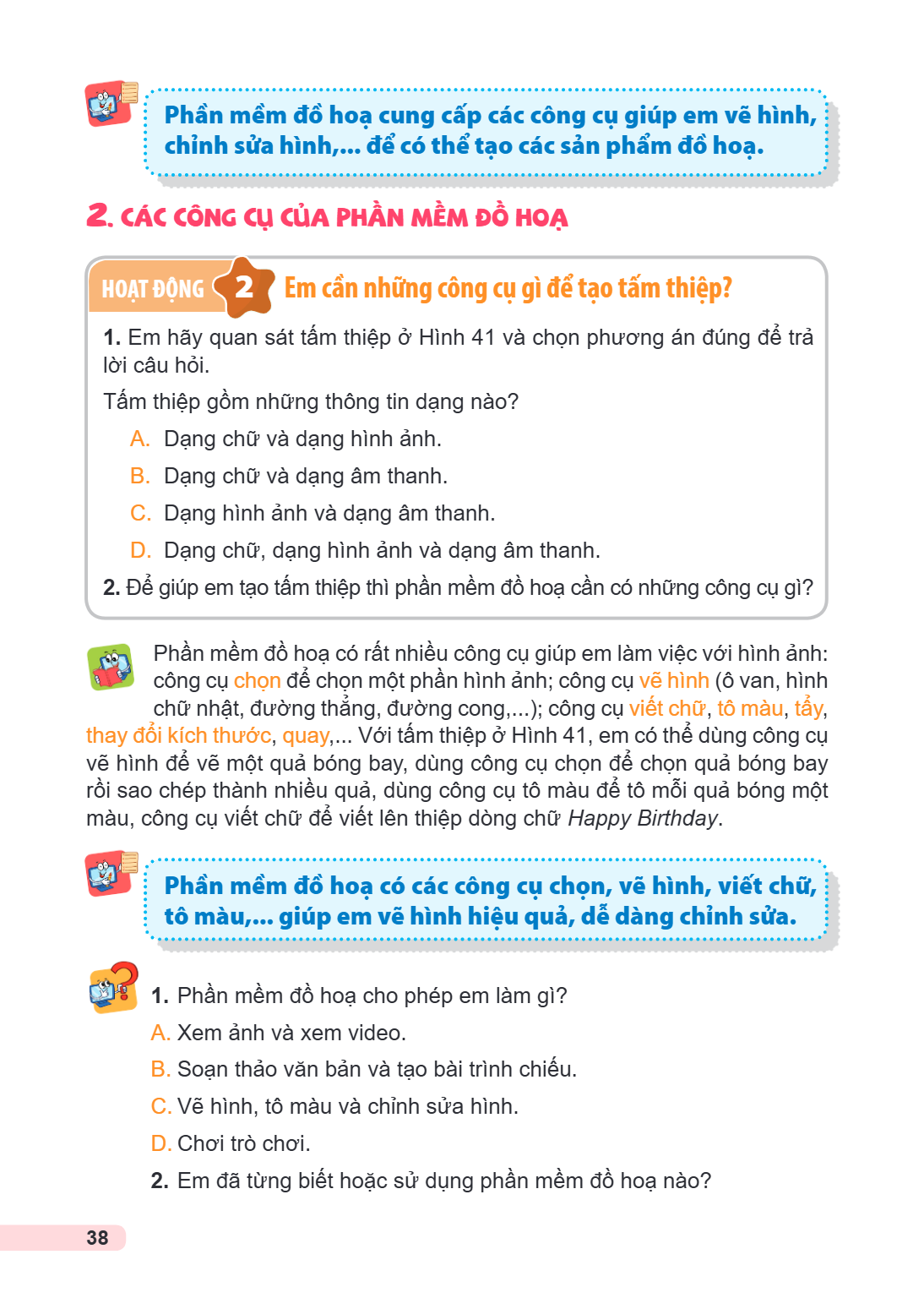 Phần mềm đồ hoạ cung cấp các công cụ giúp em vẽ hình, chỉnh sửa hình,... để có thể tạo các sản phẩm đồ hoạ. 2. CÁC CÔNG CỤ CỦA PHẦN MỀM ĐỒ HOẠ Hoạt động 2 Em cầ