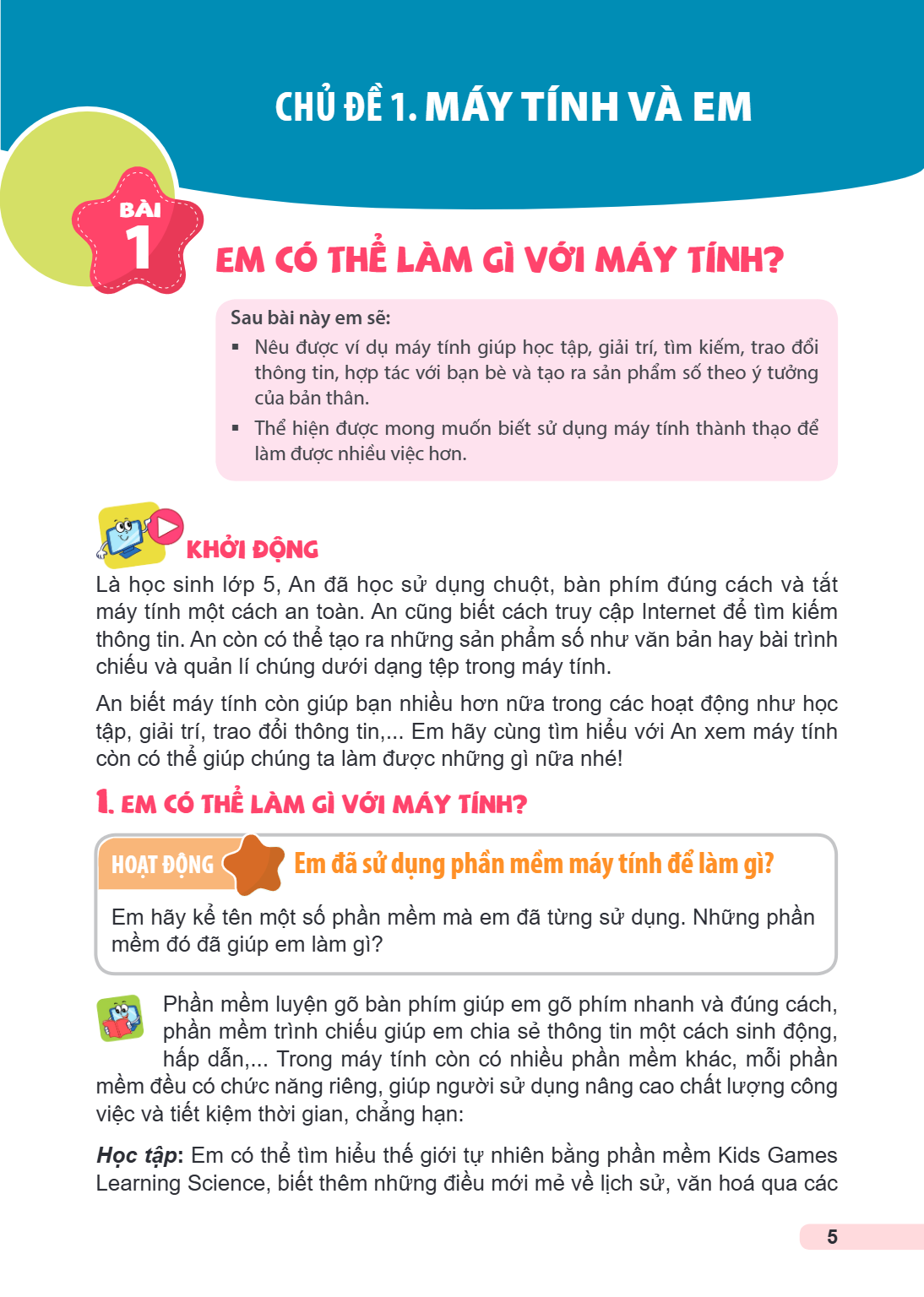 CHỦ ĐỀ 1. MÁY TÍNH VÀ EM Bài 1. Em có thể làm gì với máy tính? Sau bài này em sẽ: Nêu được ví dụ máy tính giúp học tập, giải trí, tìm kiếm, trao đổi thông tin, 