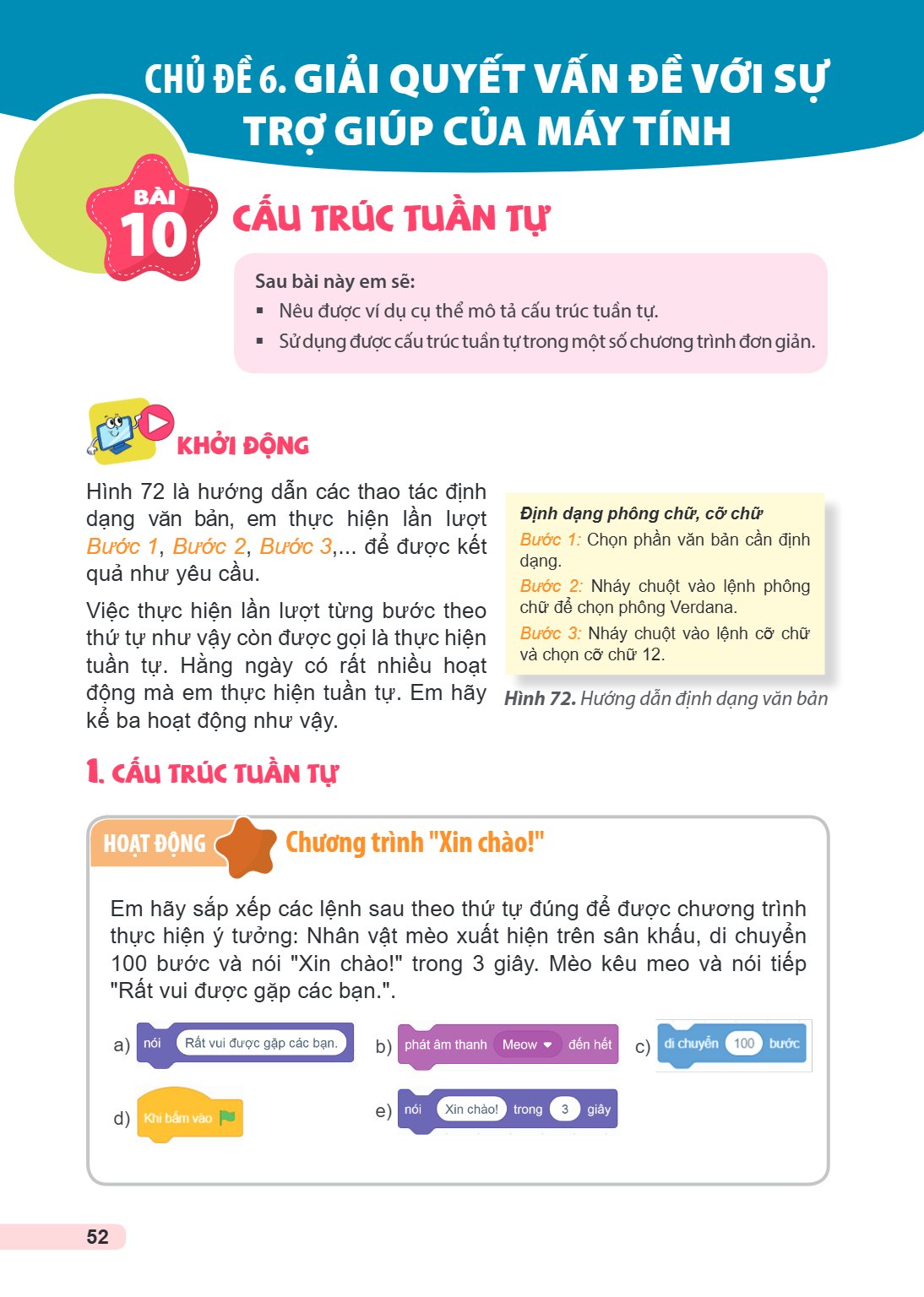 CHỦ ĐỀ 6. GIẢI QUYẾT VẤN ĐỀ VỚI SỰ TRỢ GIÚP CỦA MÁY TÍNH Bài 10. Cấu trúc tuần tự Sau bài này em sẽ: Nêu được ví dụ cụ thể mô tả cấu trúc tuần tự. Sử dụng được 