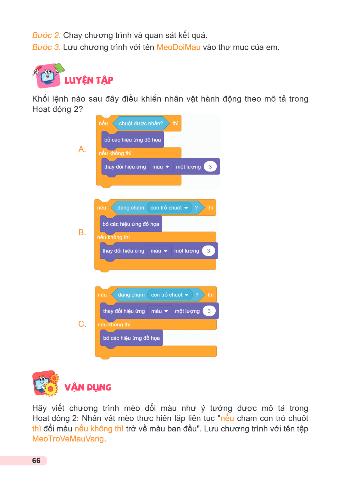Bước 2: Chạy chương trình và quan sát kết quả. Bước 3: Lưu chương trình với tên MeoDoiMau vào thư mục của em. lUYỆN TẬP Khối lệnh nào sau đây điều khiển nhân vậ