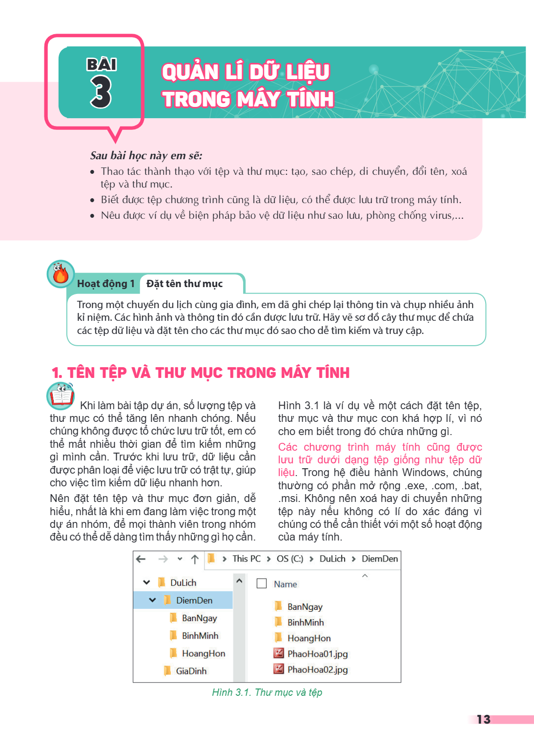 Bài 3. Quản lí dữ liệu trong máy tính Sau bài học này em sẽ: Thao tác thành thạo với tệp và thư mục: tạo, sao chép, di chuyển, đổi tên, xoá tệp và thư mục. Biết