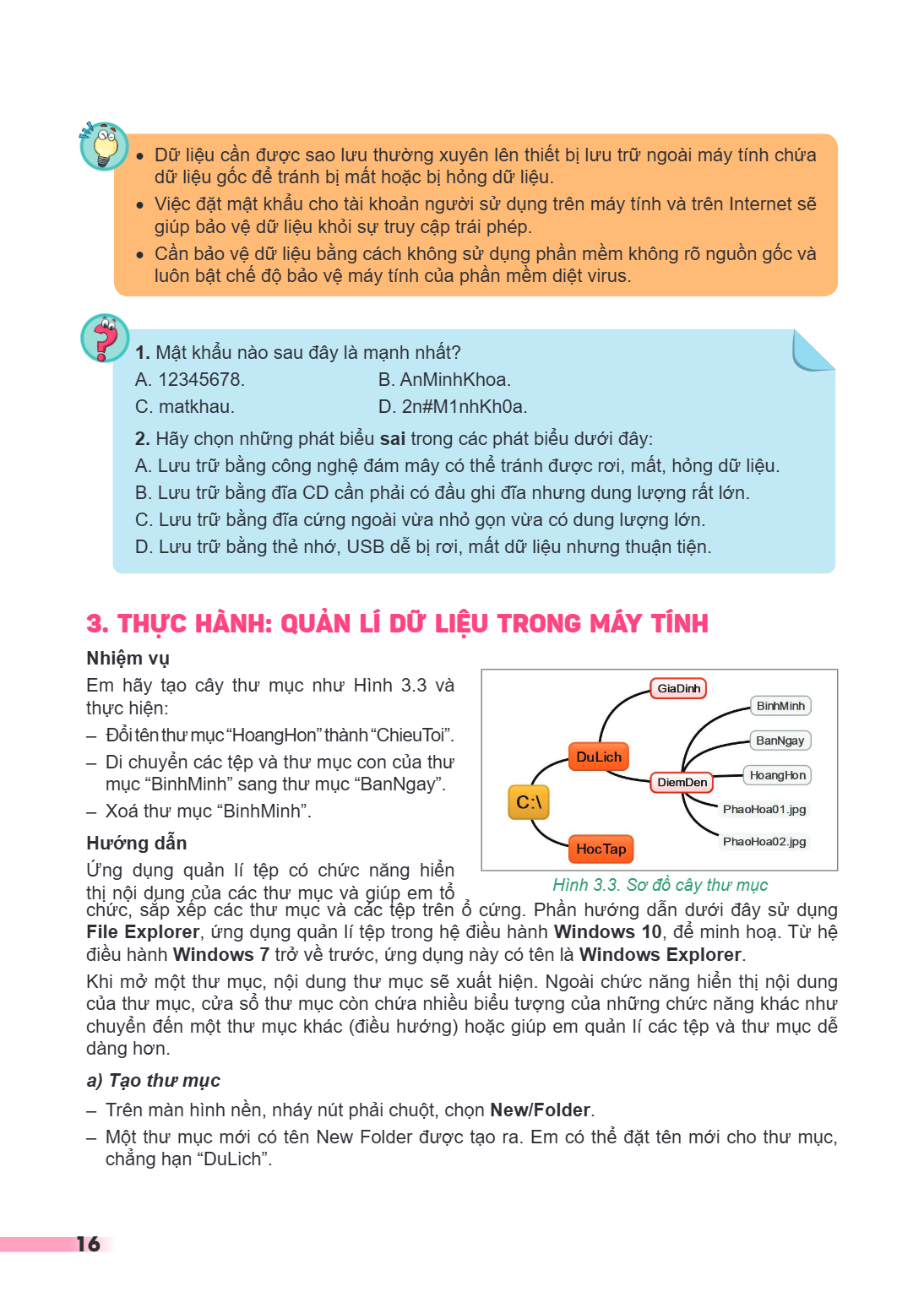 Dữ liệu cần được sao lưu thường xuyên lên thiết bị lưu trữ ngoài máy tính chứa dữ liệu gốc để tránh bị mất hoặc bị hỏng dữ liệu. Việc đặt mật khẩu cho tài khoản