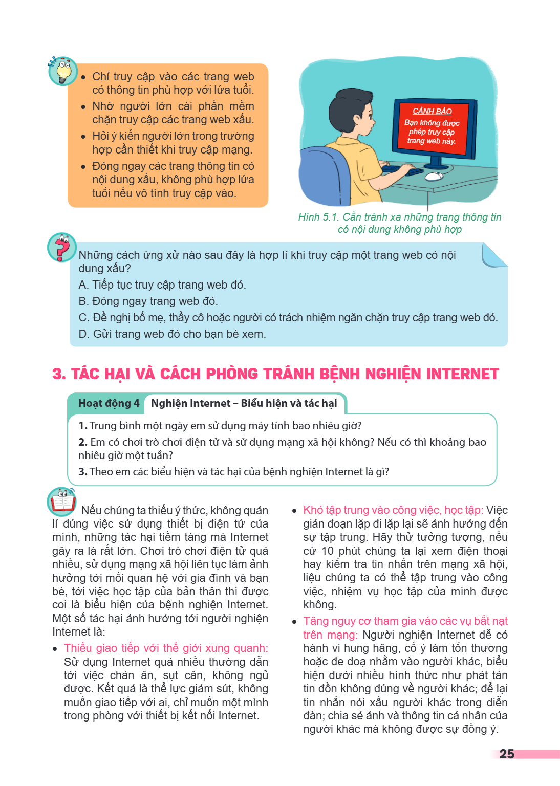 Chỉ truy cập vào các trang web có thông tin phù hợp với lứa tuổi. Nhờ người lớn cài phần mềm CẢNH BÁO chặn truy cập các trang web xấu. Bạn không được Hỏi ý kiến