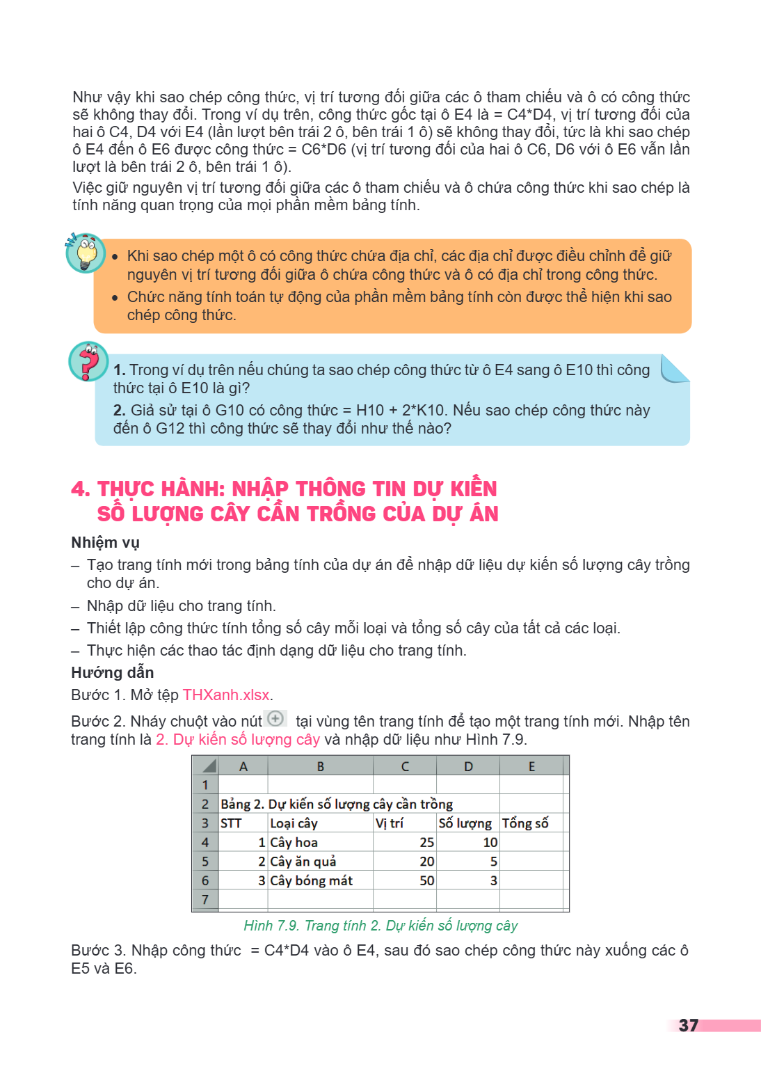 Như vậy khi sao chép công thức, vị trí tương đối giữa các ô tham chiếu và ô có công thức sẽ không thay đổi. Trong ví dụ trên, công thức gốc tại ô E4 là = C4*D4,