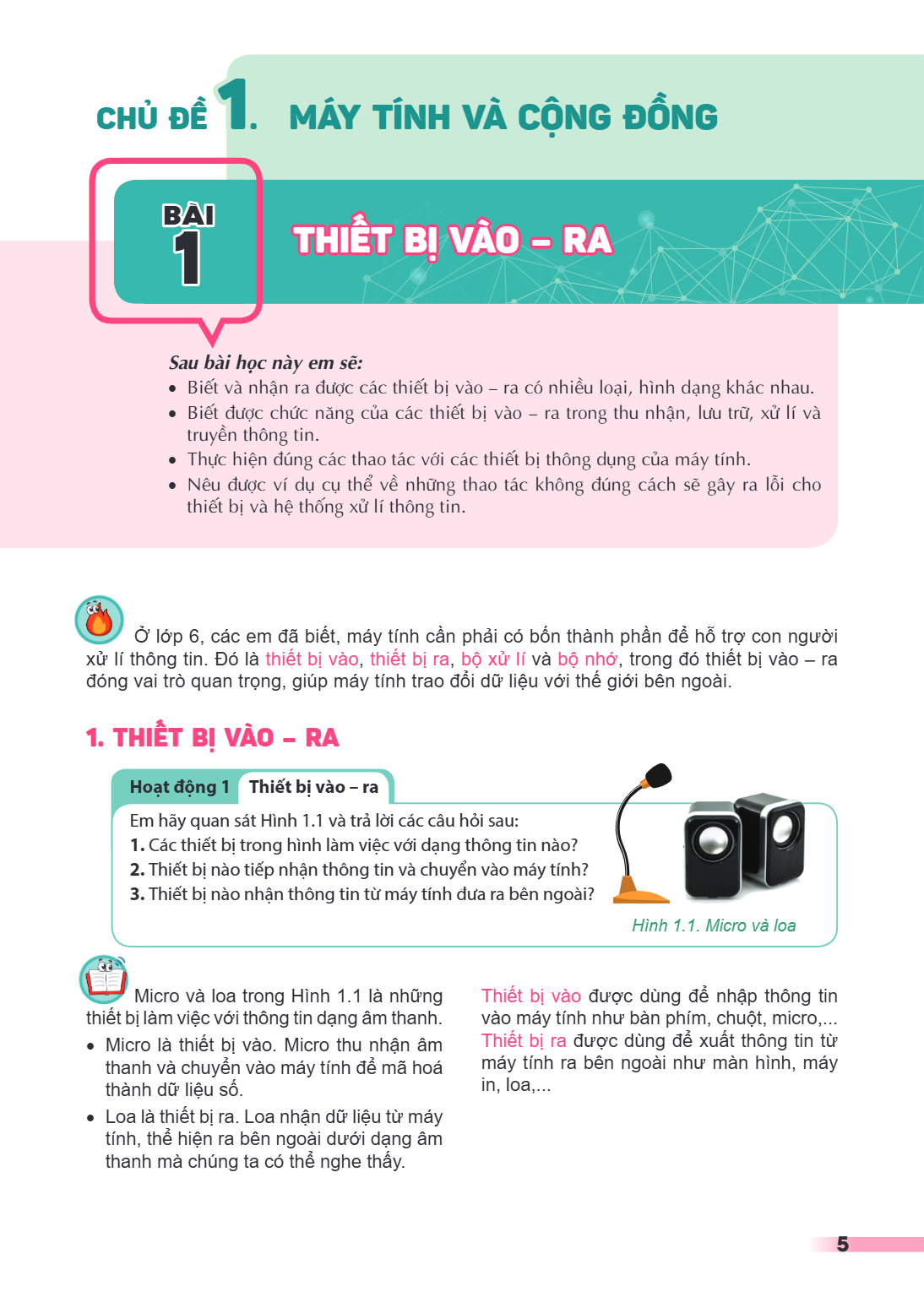 CHỦ ĐỀ 1. MÁY TÍNH VÀ CỘNG ĐỒNG Bài 1. Thiết bị vào – ra Sau bài học này em sẽ: Biết và nhận ra được các thiết bị vào – ra có nhiều loại, hình dạng khác nhau. B