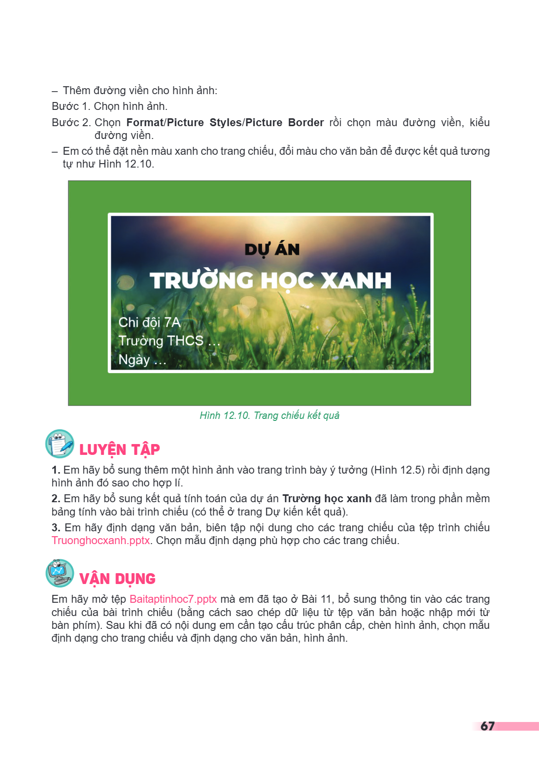 Thêm đường viền cho hình ảnh: Bước 1. Chọn hình ảnh. Bước 2. Chọn Format/Picture Styles/Picture Border rồi chọn màu đường viền, kiểu đường viền. - Em có thể đặt