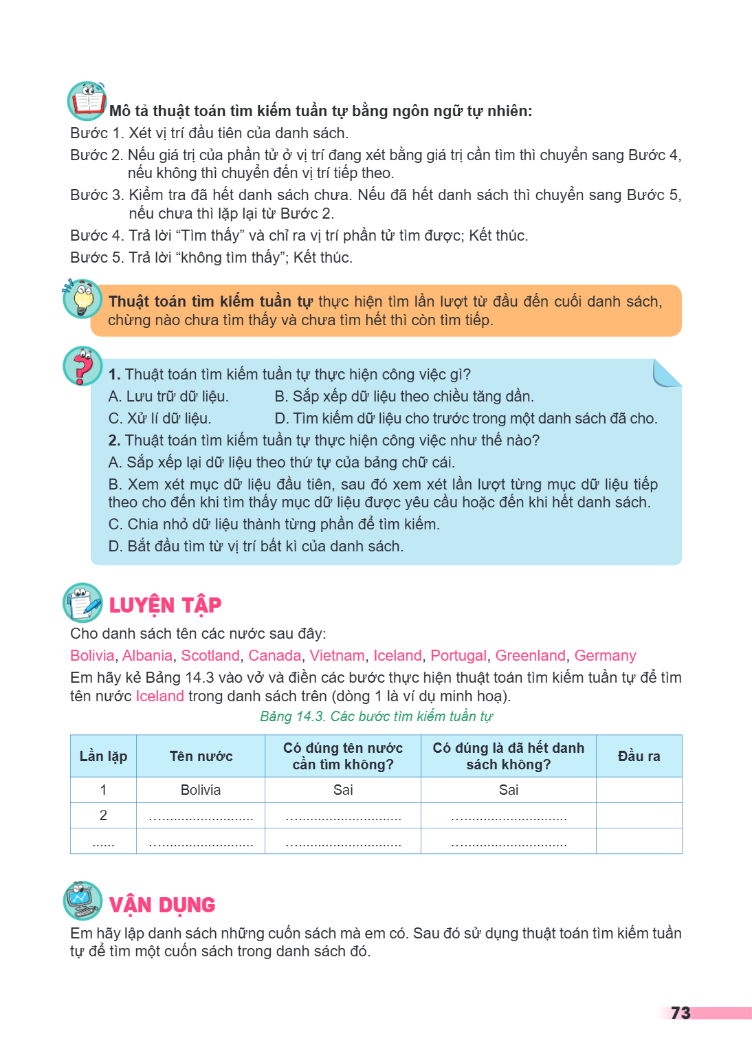 Mô tả thuật toán tìm kiếm tuần tự bằng ngôn ngữ tự nhiên: Bước 1. Xét vị trí đầu tiên của danh sách. Bước 2. Nếu giá trị của phần tử ở vị trí đang xét bằng giá 