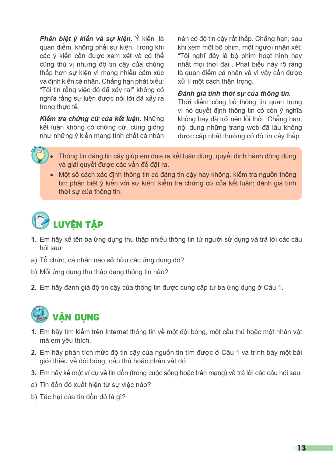 Phân biệt ý kiến và sự kiện. Ý kiến là quan điểm, không phải sự kiện. Trong khi các ý kiến cần được xem xét và có thể cũng thú vị nhưng độ tin cậy của chúng thấ