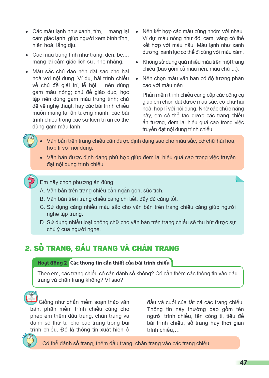 Các màu lạnh như xanh, tím,... mang lại cảm giác lạnh, giúp người xem bình tĩnh, hiền hoà, lắng dịu. Các màu trung tính như trắng, đen, be,... mang lại cảm giác