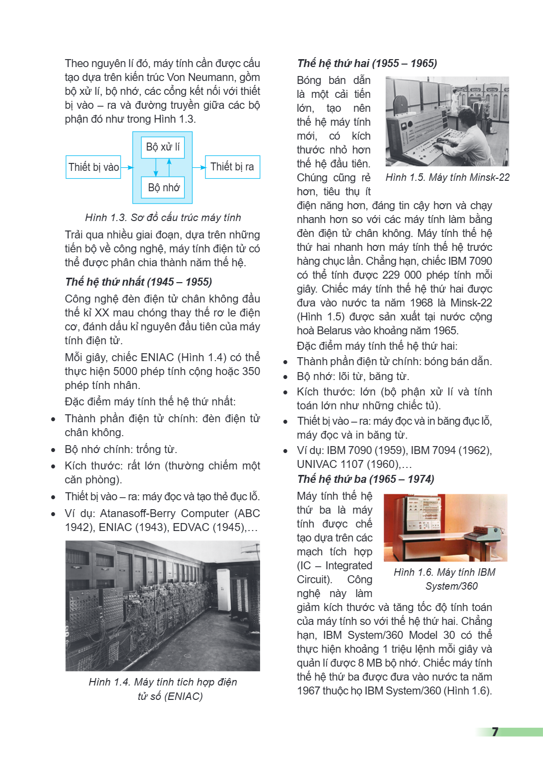 Theo nguyên lí đó, máy tính cần được cấu tạo dựa trên kiến trúc Von Neumann, gồm bộ xử lí, bộ nhớ, các cổng kết nối với thiết bị vào - ra và đường truyền giữa c