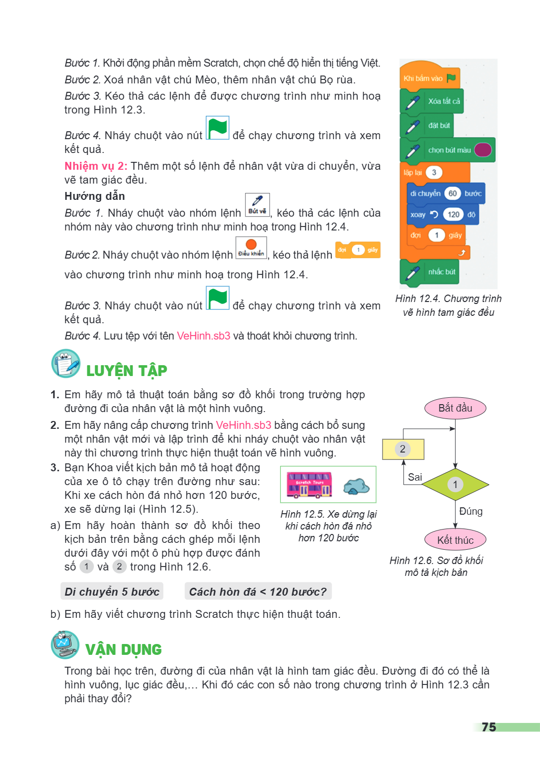 Bước 1. Khởi động phần mềm Scratch, chọn chế độ hiển thị tiếng Việt. Bước 2. Xoá nhân vật chú Mèo, thêm nhân vật chú Bọ rùa. Bước 3. Kéo thả các lệnh để được ch