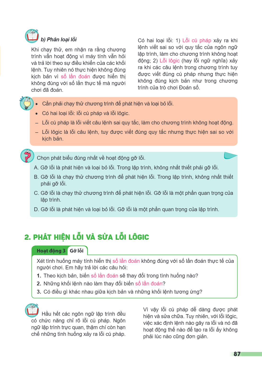 b) Phân loại lỗi Khi chạy thử, em nhận ra rằng chương trình vẫn hoạt động vì máy tính vẫn hỏi và trả lời theo sự điều khiển của các khối lệnh. Tuy nhiên nó thực