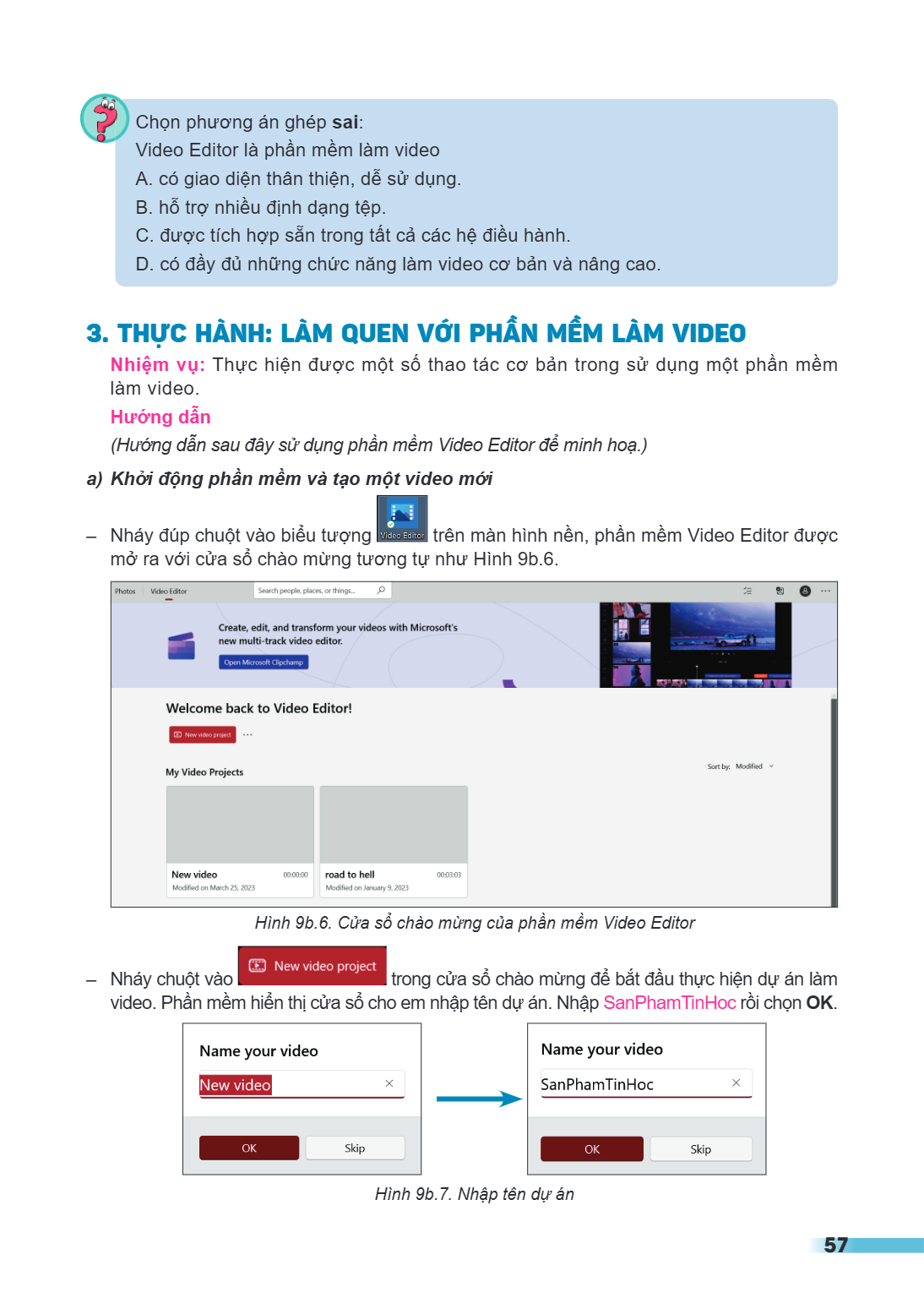 Chọn phương án ghép sai: Video Editor là phần mềm làm video A. có giao diện thân thiện, dễ sử dụng. B. hỗ trợ nhiều định dạng tệp. C. được tích hợp sẵn trong tấ