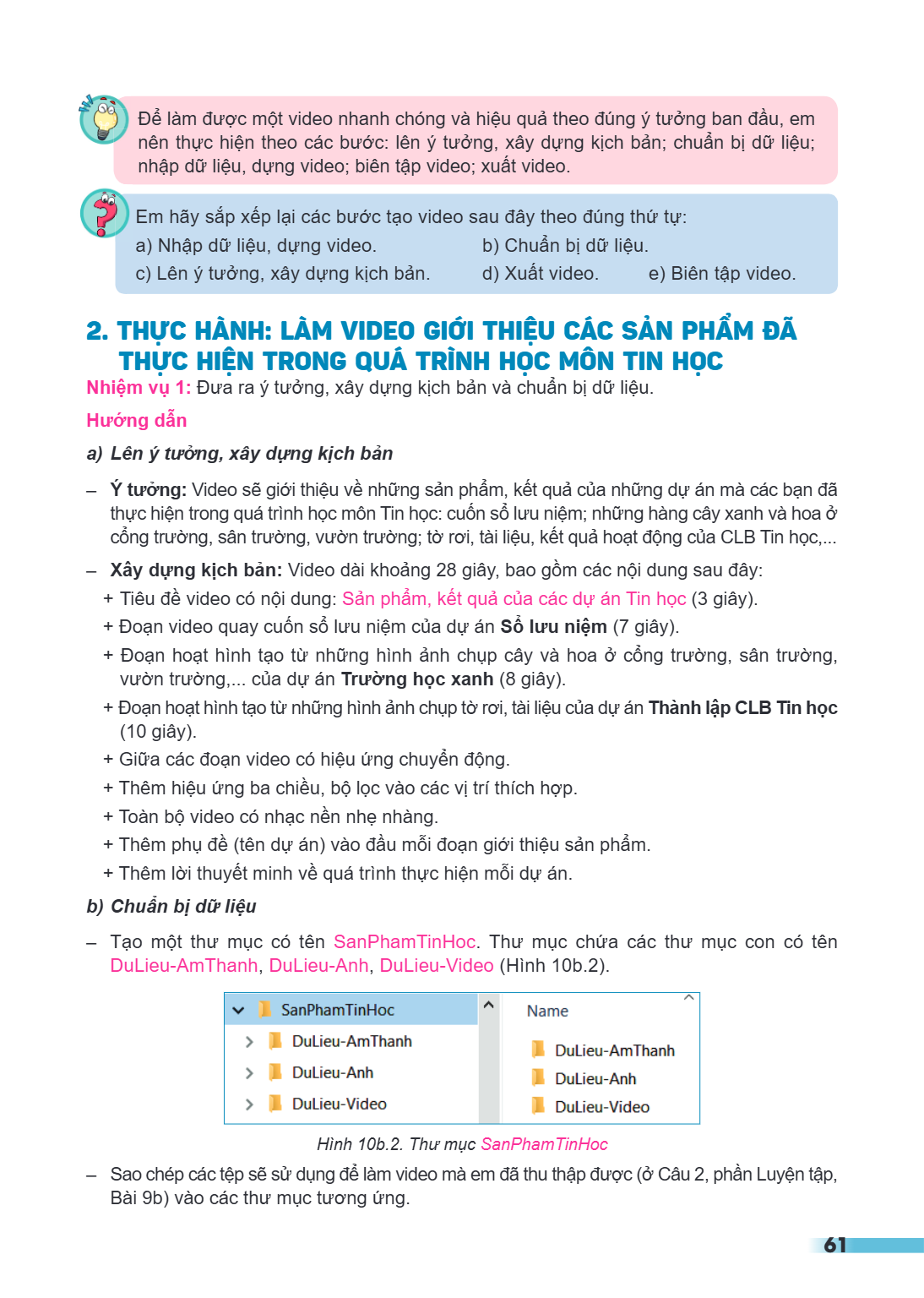Để làm được một video nhanh chóng và hiệu quả theo đúng ý tưởng ban đầu, em nên thực hiện theo các bước: lên ý tưởng, xây dựng kịch bản; chuẩn bị dữ liệu; nhập 