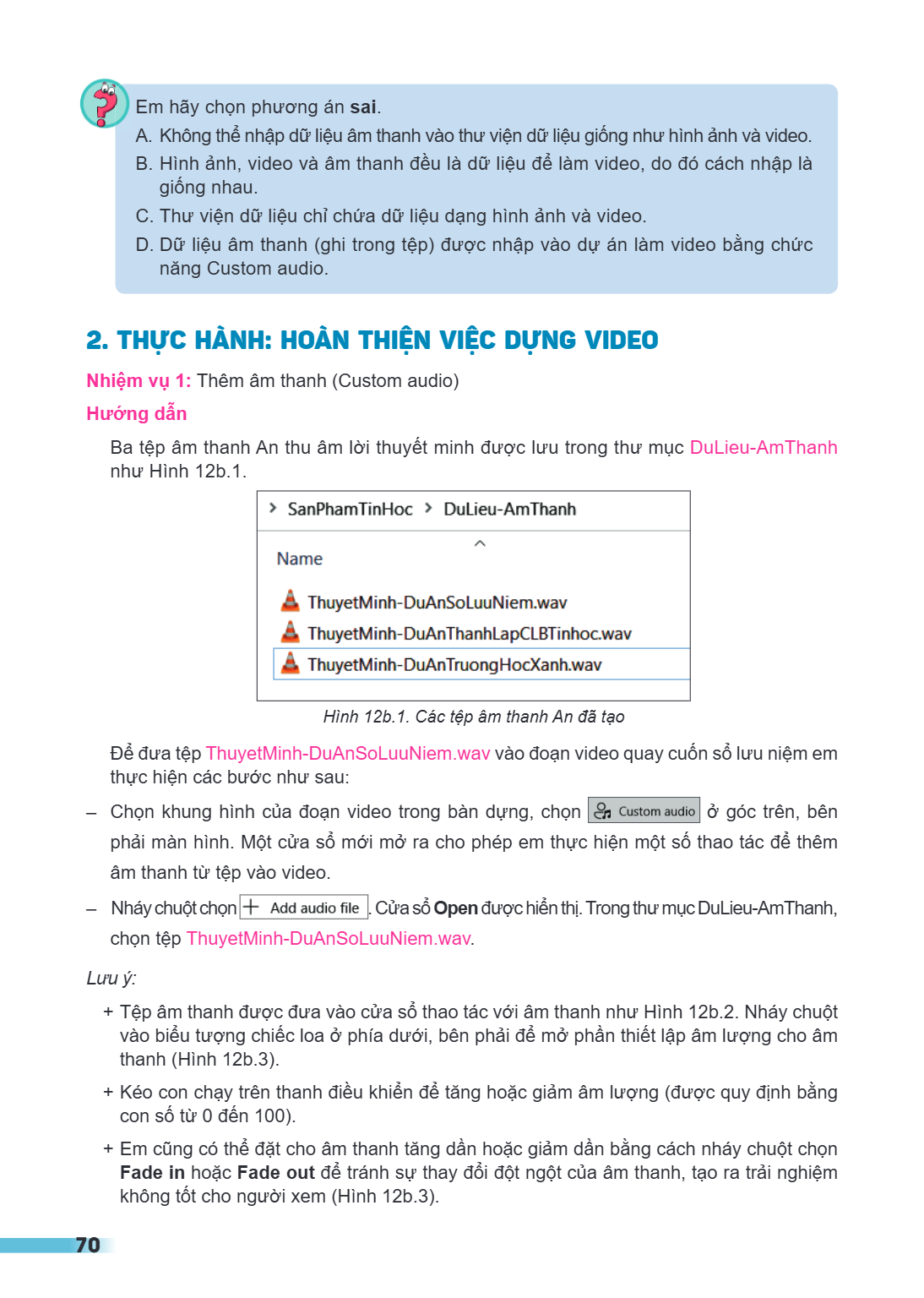 Em hãy chọn phương án sai. A. Không thể nhập dữ liệu âm thanh vào thư viện dữ liệu giống như hình ảnh và video. B. Hình ảnh, video và âm thanh đều là dữ liệu để