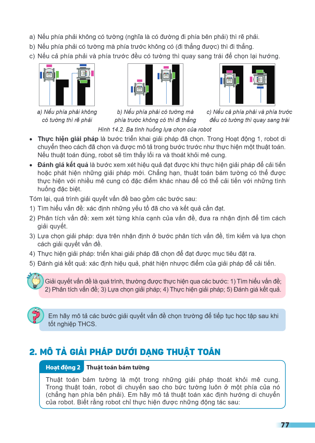 a) Nếu phía phải không có tường (nghĩa là có đường đi phía bên phải) thì rẽ phải. b) Nếu phía phải có tường mà phía trước không có (đi thẳng được) thì đi thẳng.