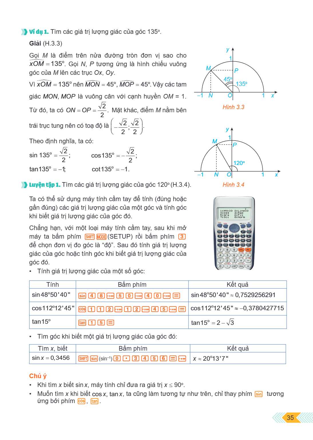 Ví dụ 1. Tìm các giá trị lượng giác của góc $135^{\circ}$. Giải (H.3.3) Gọi $M$ là điểm trên nửa đường tròn đơn vị sao cho $\widehat{xOM} = 135^{\circ}$. Gọi $N