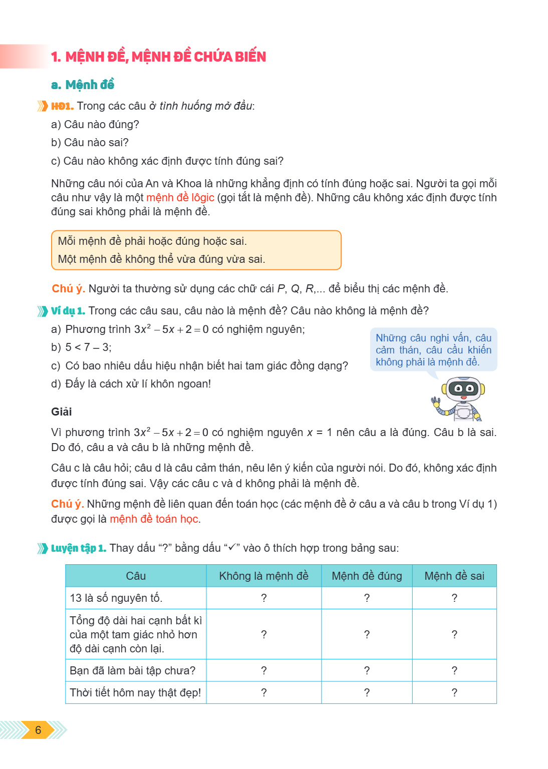 1. MỆNH ĐỀ, MỆNH ĐỀ CHỨA BIẾN a. Mệnh đề HD1. Trong các câu ở tình huống mở đầu: a) Câu nào đúng? b) Câu nào sai? c) Câu nào không xác định được tính đúng sai? 