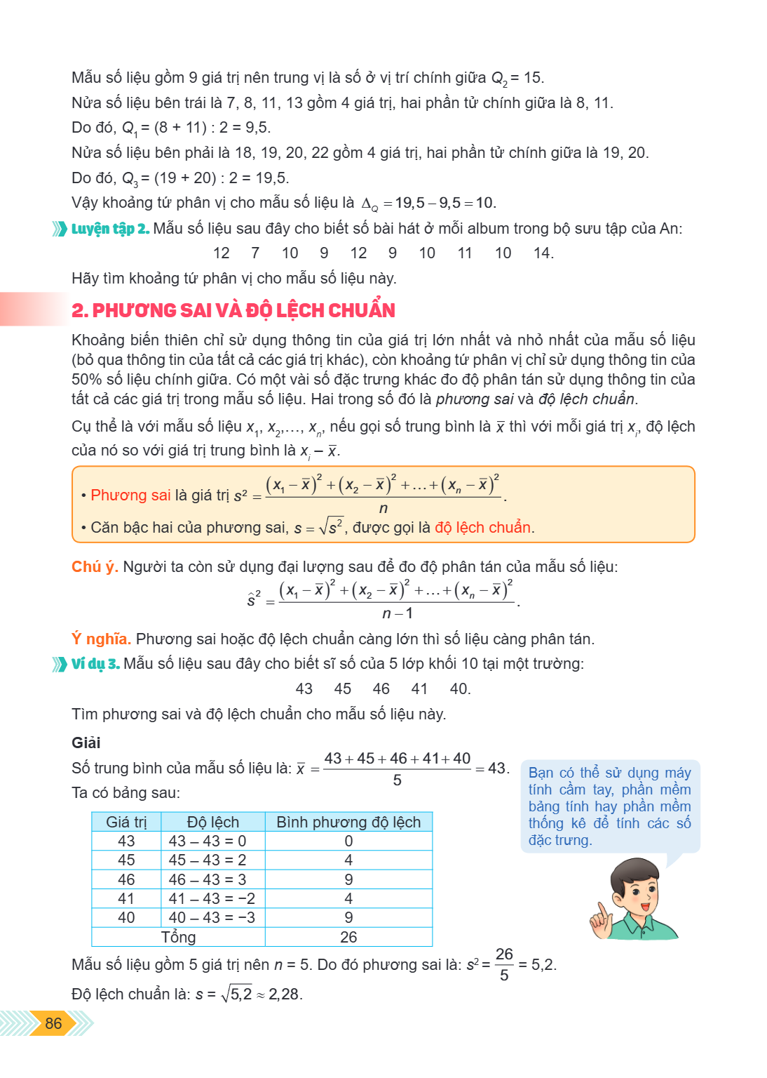 Mẫu số liệu gồm 9 giá trị nên trung vị là số ở vị trí chính giữa $Q_{2} = 15$. Nửa số liệu bên trái là 7, 8, 11, 13 gồm 4 giá trị, hai phần tử chính giữa là 8, 