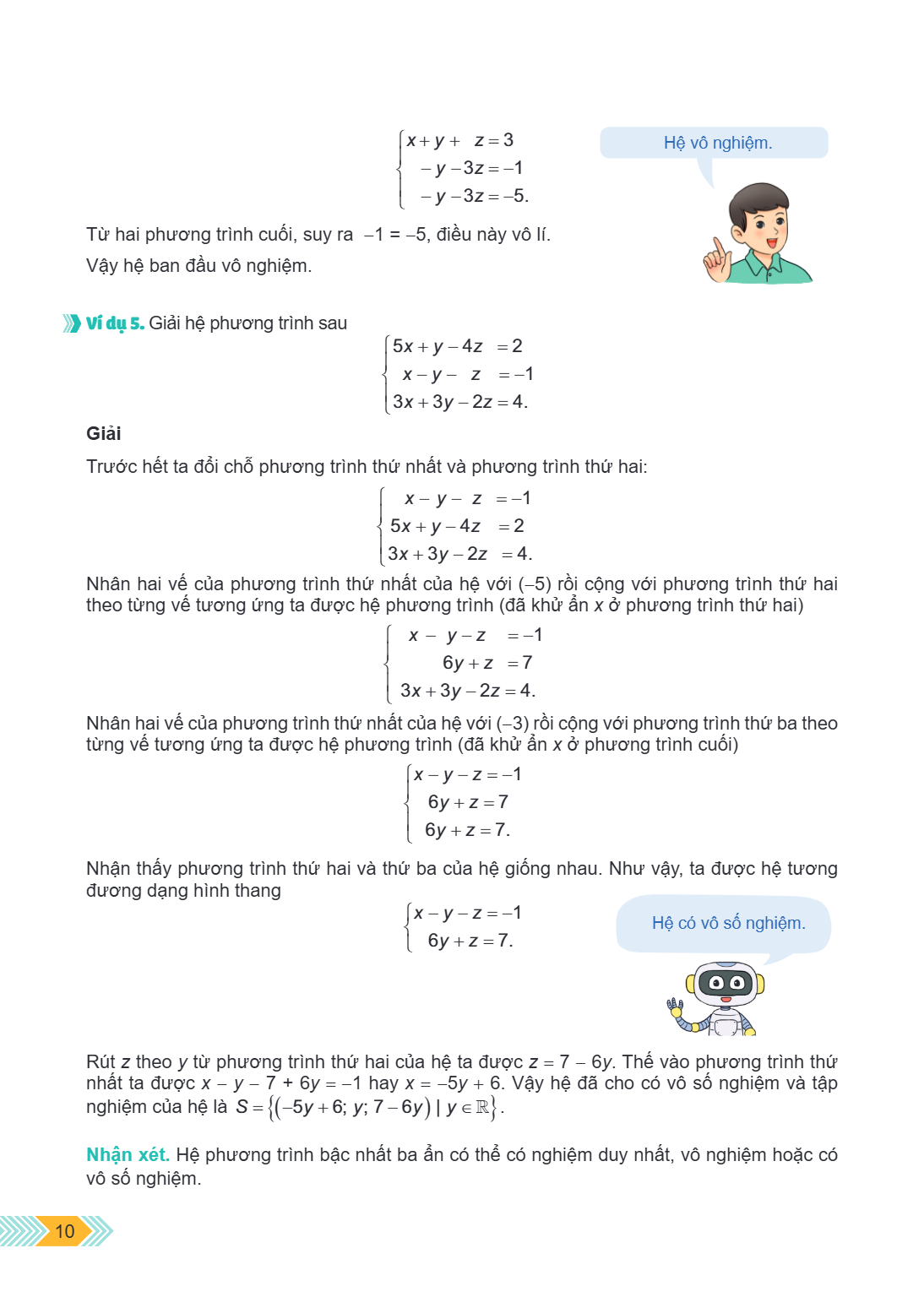 $$\left{ \begin{array}{l}x + y + z = 3\- y - 3z = - 1\- y - 3z = - 5.\end{array} \right.$$ Hệ vô nghiệm. Từ hai phương trình cuối, suy ra $- 1 = - 5$, điều này 