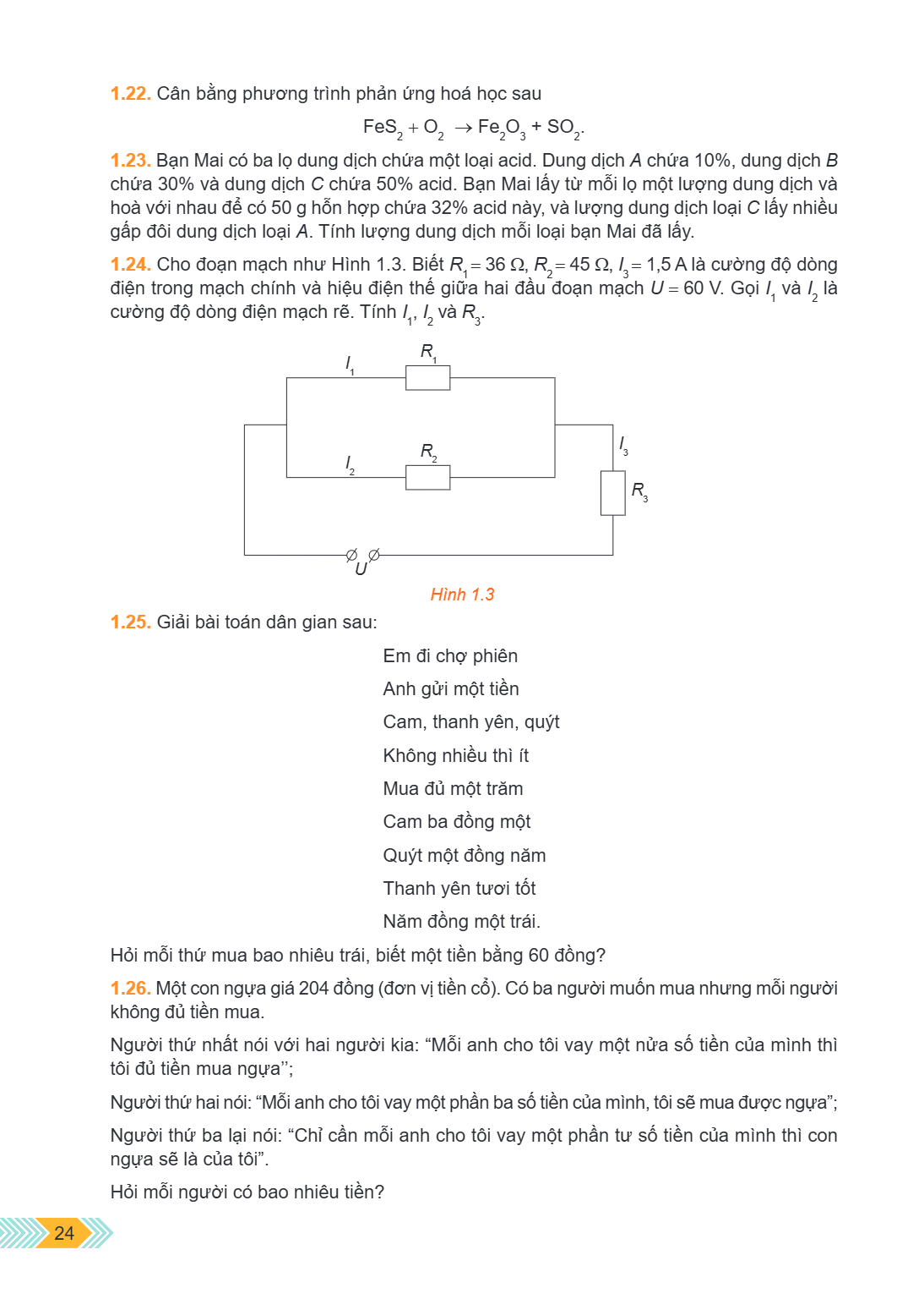 1.22. Cân bằng phương trình phản ứng hoá học sau $$FeS_2 + O_2 \rightarrow Fe_2O_3 + SO_2.$$ 1.23. Bạn Mai có ba lọ dung dịch chứa một loại acid. Dung dịch $A$ 