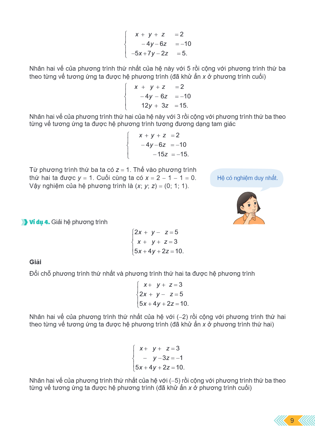$$\left{ \begin{array}{l} x + y + z = 2\ - 4y - 6z = - 10\ - 5x + 7y - 2z = 5. \end{array} \right.$$ Nhân hai vế của phương trình thứ nhất của hệ này với 5 rồi 