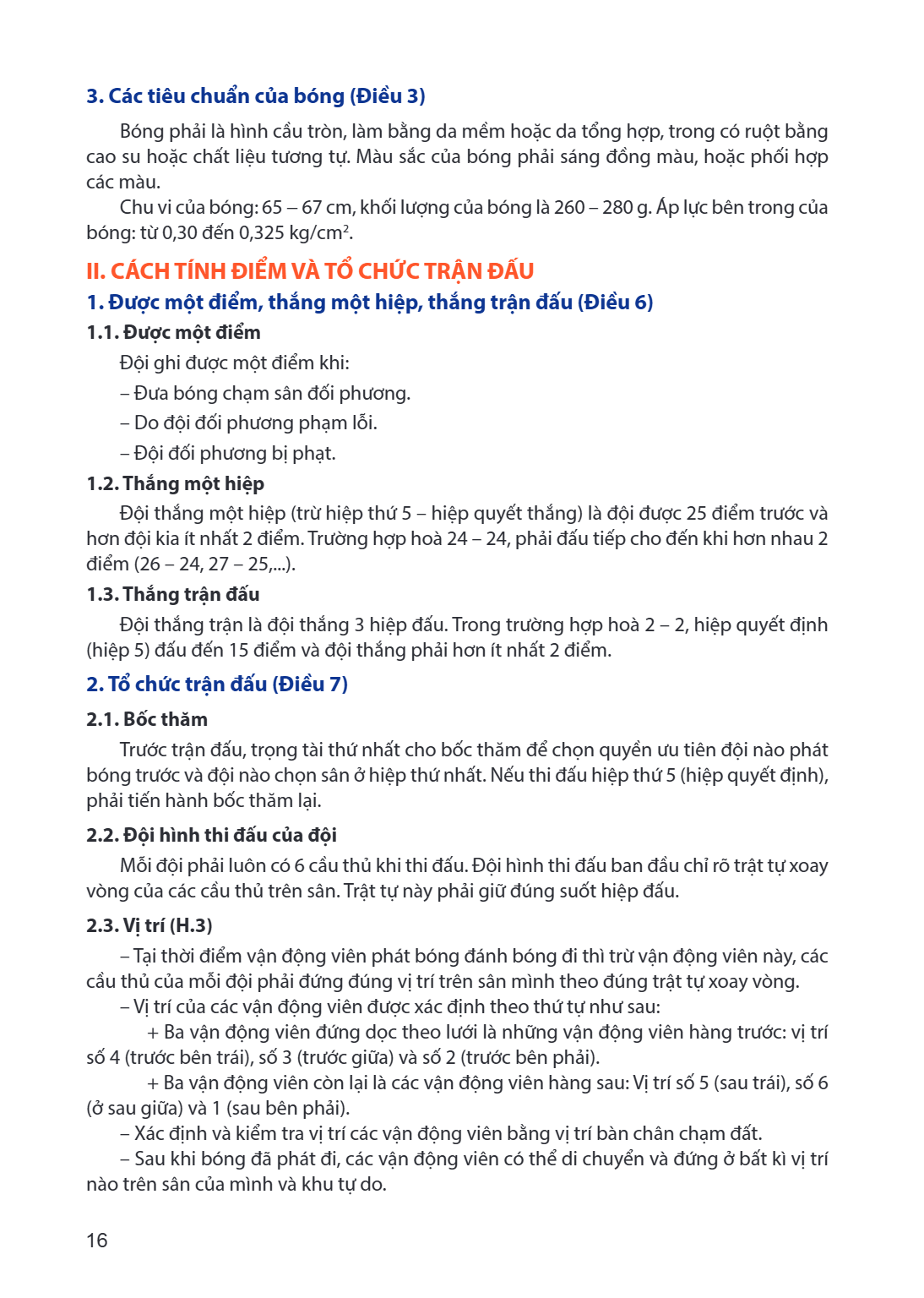 3. Các tiêu chuẩn của bóng (Điều 3) Bóng phải là hình cầu tròn, làm bằng da mềm hoặc da tổng hợp, trong có ruột bằng cao su hoặc chất liệu tương tự. Màu sắc của