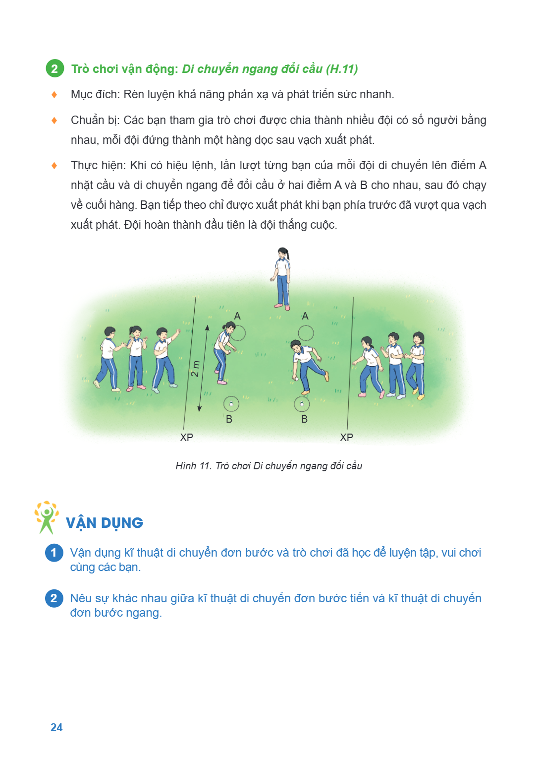 2 Trò chơi vận động: Di chuyển ngang đổi cầu (H.11) ♦ Mục đích: Rèn luyện khả năng phản xạ và phát triển sức nhanh. ♦ Chuẩn bị: Các bạn tham gia trò chơi được c