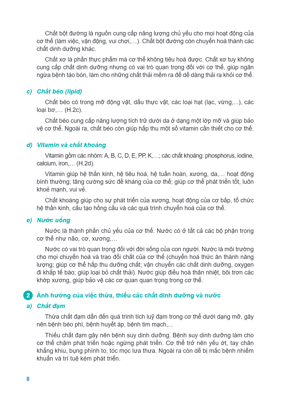 Chất bột đường là nguồn cung cấp năng lượng chủ yếu cho mọi hoạt động của cơ thể (làm việc, vận động, vui chơi,…). Chất bột đường còn chuyển hoá thành các chất 