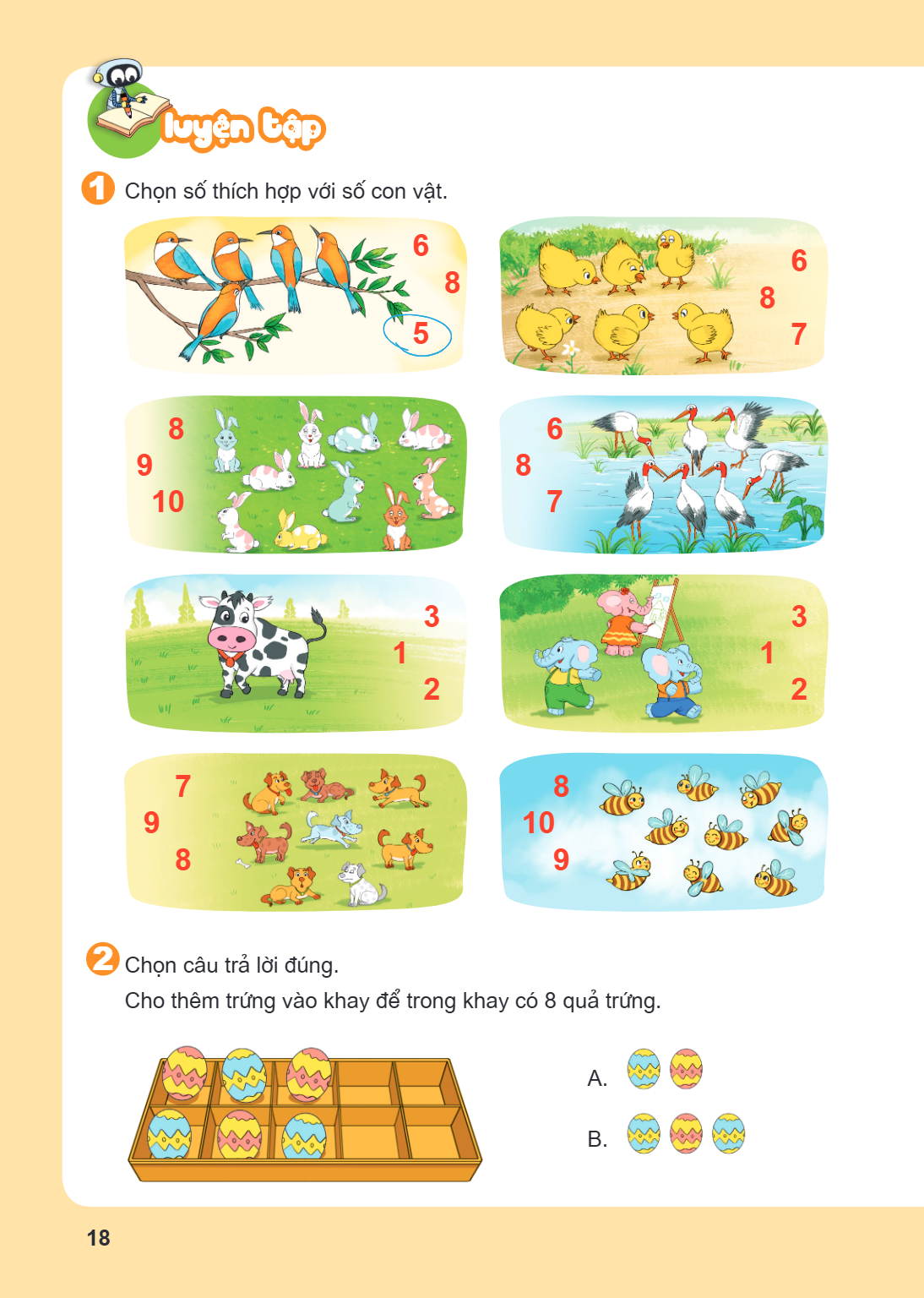 Luyện tập 1. Chọn số thích hợp với số con vật. 6 8 5 6 8 7 8 9 10 6 8 7 3 1 2 3 1 2 7 9 8 8 10 9 2. Chọn câu trả lời đúng. Cho thêm trứng vào khay để trong khay