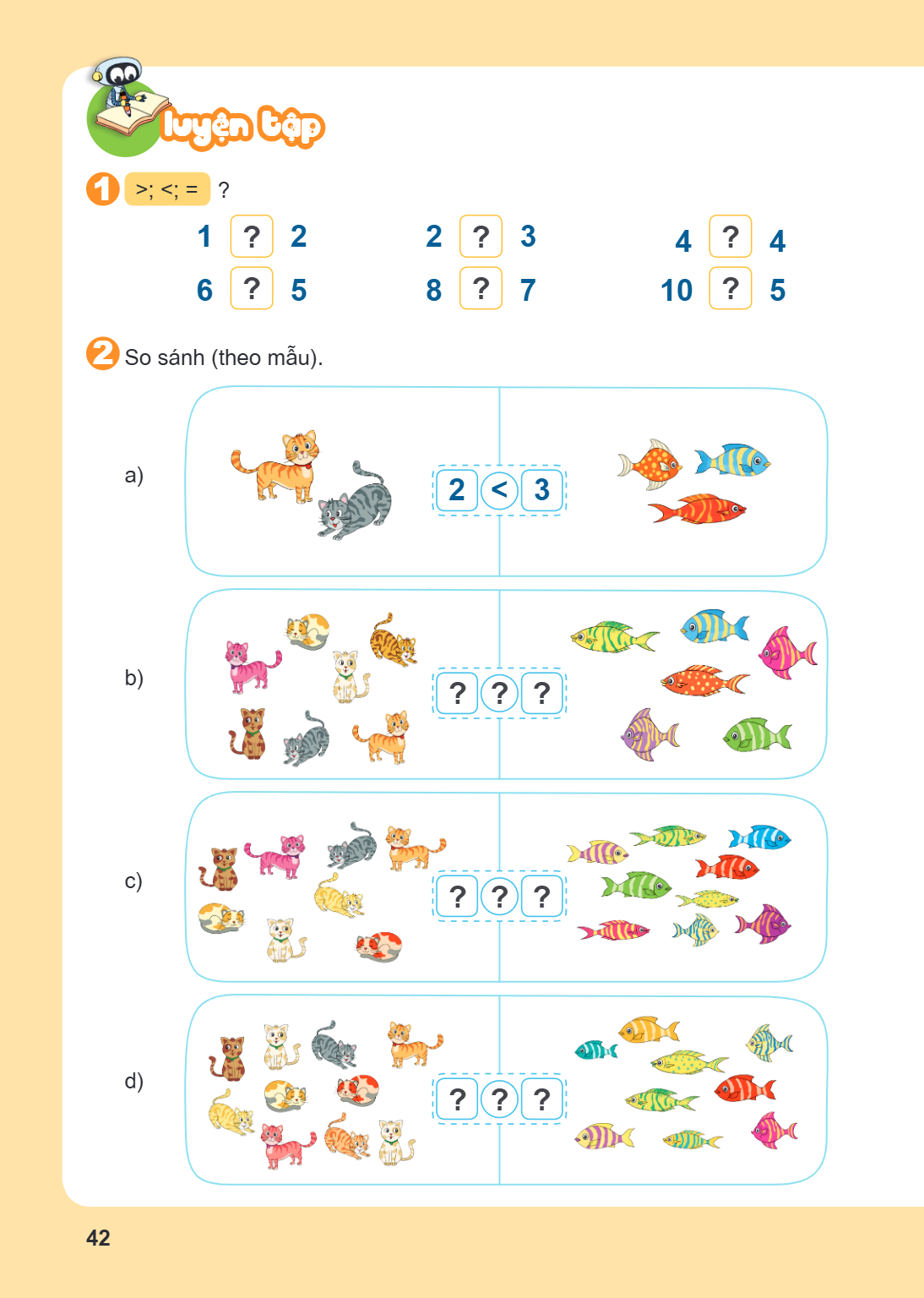 Luyện tập 1 $>; <; = ?$ $1 \quad [?] \quad 2$ $6 \quad [?] \quad 5$ $2 \quad [?] \quad 3$ $8 \quad [?] \quad 7$ $4 \quad [?] \quad 4$ $10 \quad [?] \quad 5$ 2 S