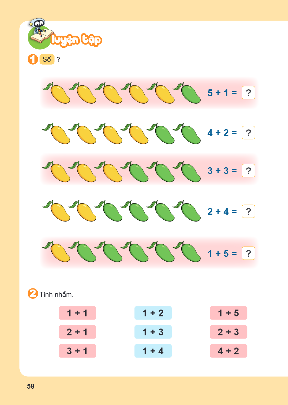LUYỆN TẬP 1. Số ? $5 + 1 = ?$ $4 + 2 = ?$ $3 + 3 = ?$ $2 + 4 = ?$ $1 + 5 = ?$ 2. Tính nhẩm. $1 + 1$, $1 + 2$, $1 + 5$ $2 + 1$, $1 + 3$, $2 + 3$ $3 + 1$, $1 + 4$