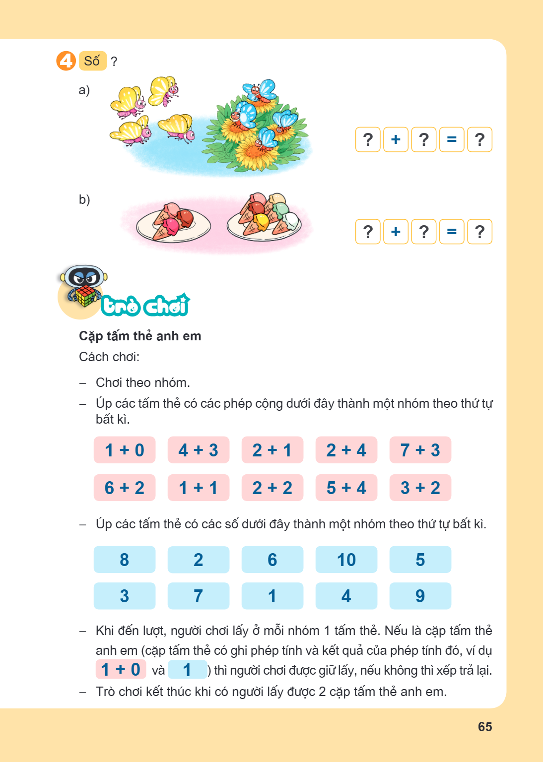 4 Số ? a) $? + ? = ?$ b) $? + ? = ?$ Trò chơi Cặp tấm thẻ anh em Cách chơi: Chơi theo nhóm. Úp các tấm thẻ có các phép cộng dưới đây thành một nhóm theo thứ tự 