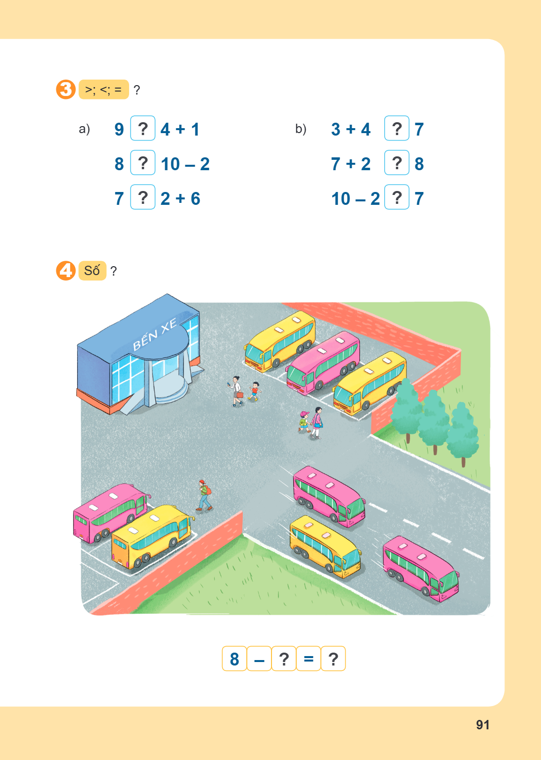 3. >; <; = ? a) $9 \quad ? \quad 4 + 1$ $8 \quad ? \quad 10 - 2$ $7 \quad ? \quad 2 + 6$ b) $3 + 4 \quad ? \quad 7$ $7 + 2 \quad ? \quad 8$ $10 - 2 \quad ? \qua