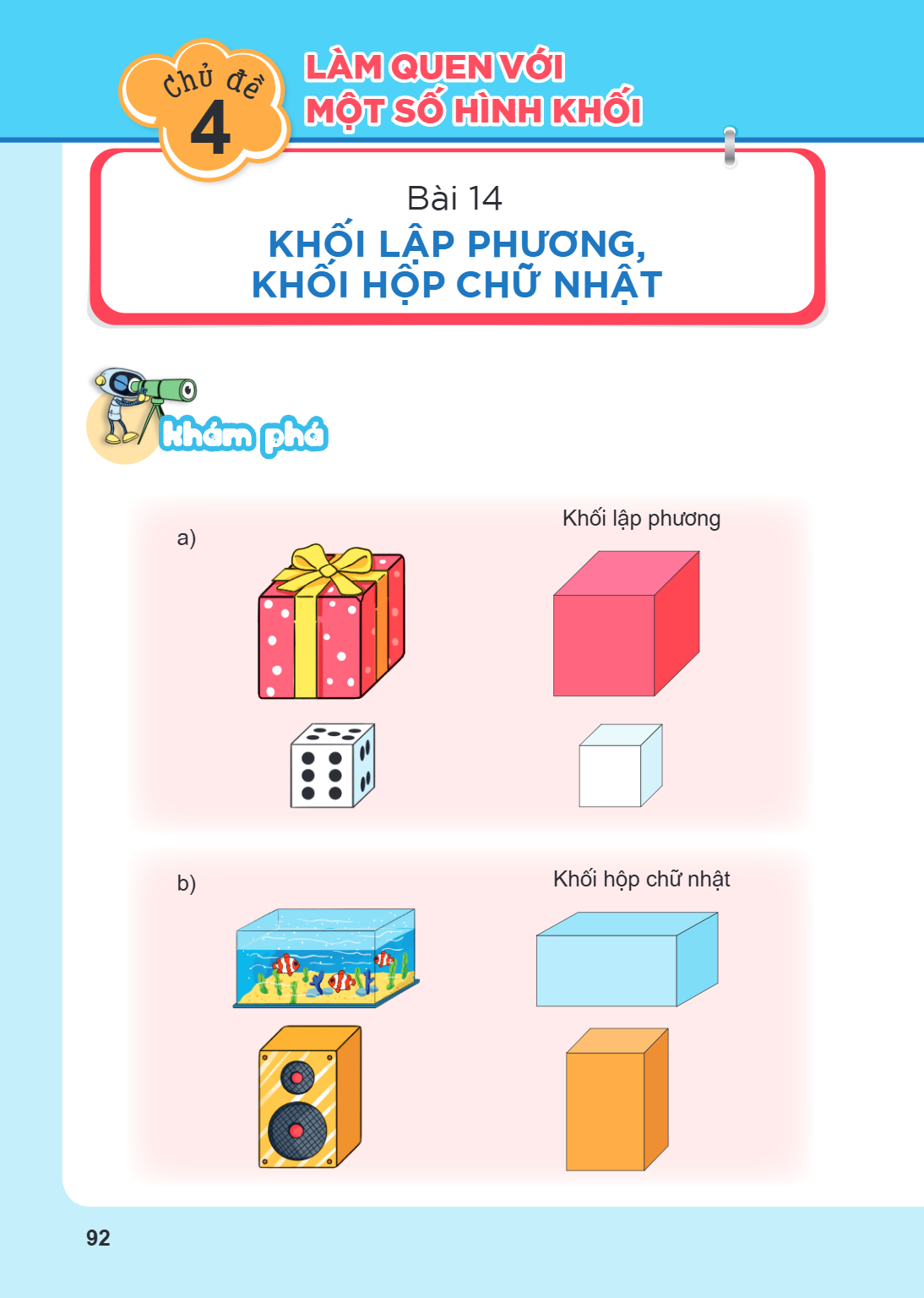 Chủ đề 4. LÀM QUEN VỚI MỘT SỐ HÌNH KHỐI Bài 14. Khối lập phương, khối hộp chữ nhật Khám phá a) Khối lập phương b) Khối hộp chữ nhật