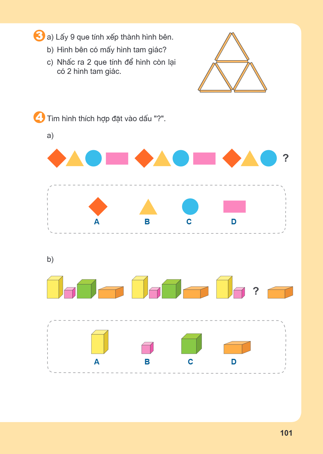 3. a) Lấy 9 que tính xếp thành hình bên. b) Hình bên có mấy hình tam giác? c) Nhấc ra 2 que tính để hình còn lại có 2 hình tam giác. 4. Tìm hình thích hợp đặt v