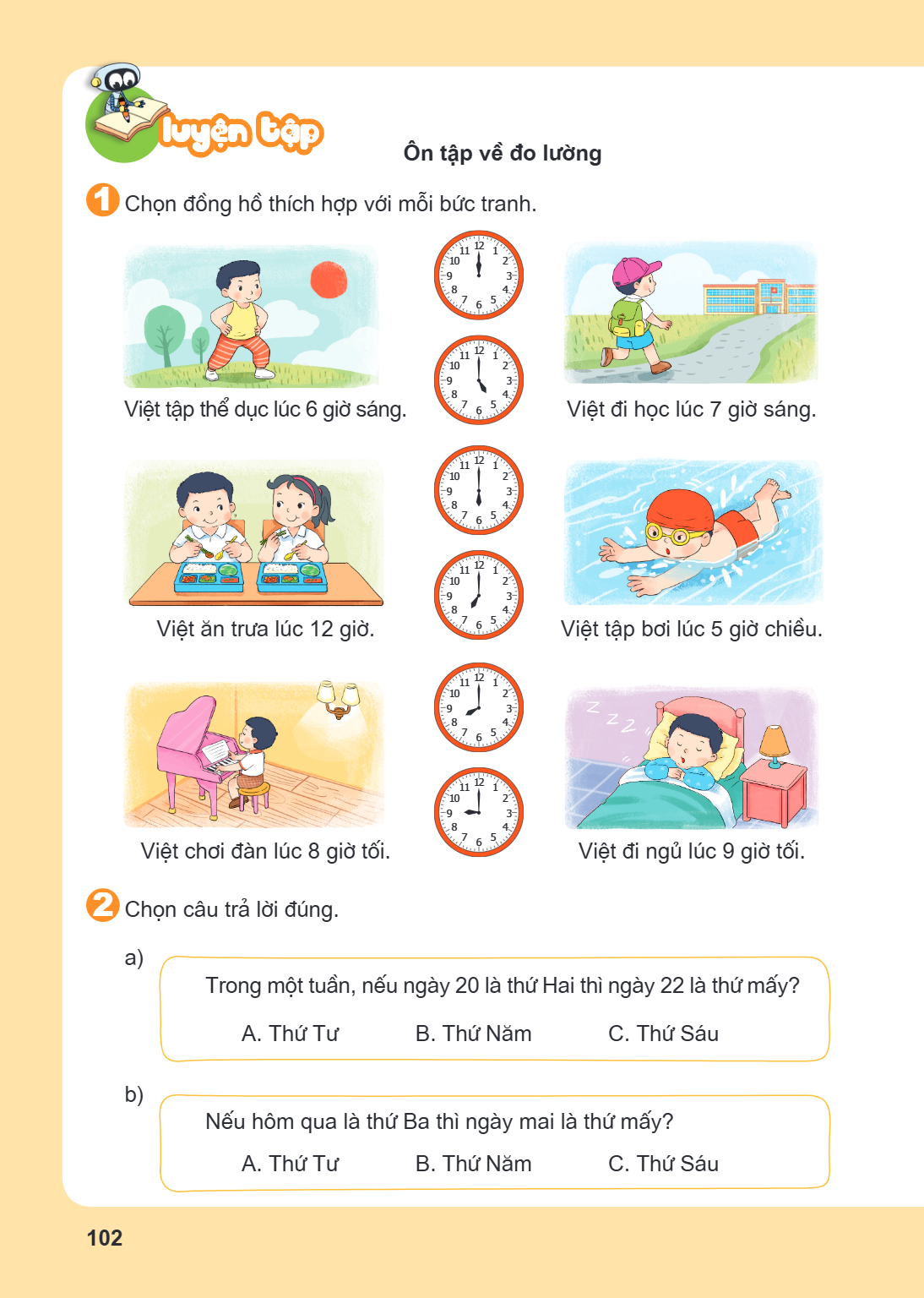 LUYỆN TẬP Ôn tập về đo lường 1 Chọn đồng hồ thích hợp với mỗi bức tranh. Viết tập thể dục lúc 6 giờ sáng. Viết đi học lúc 7 giờ sáng. Viết ăn trưa lúc 12 giờ. V