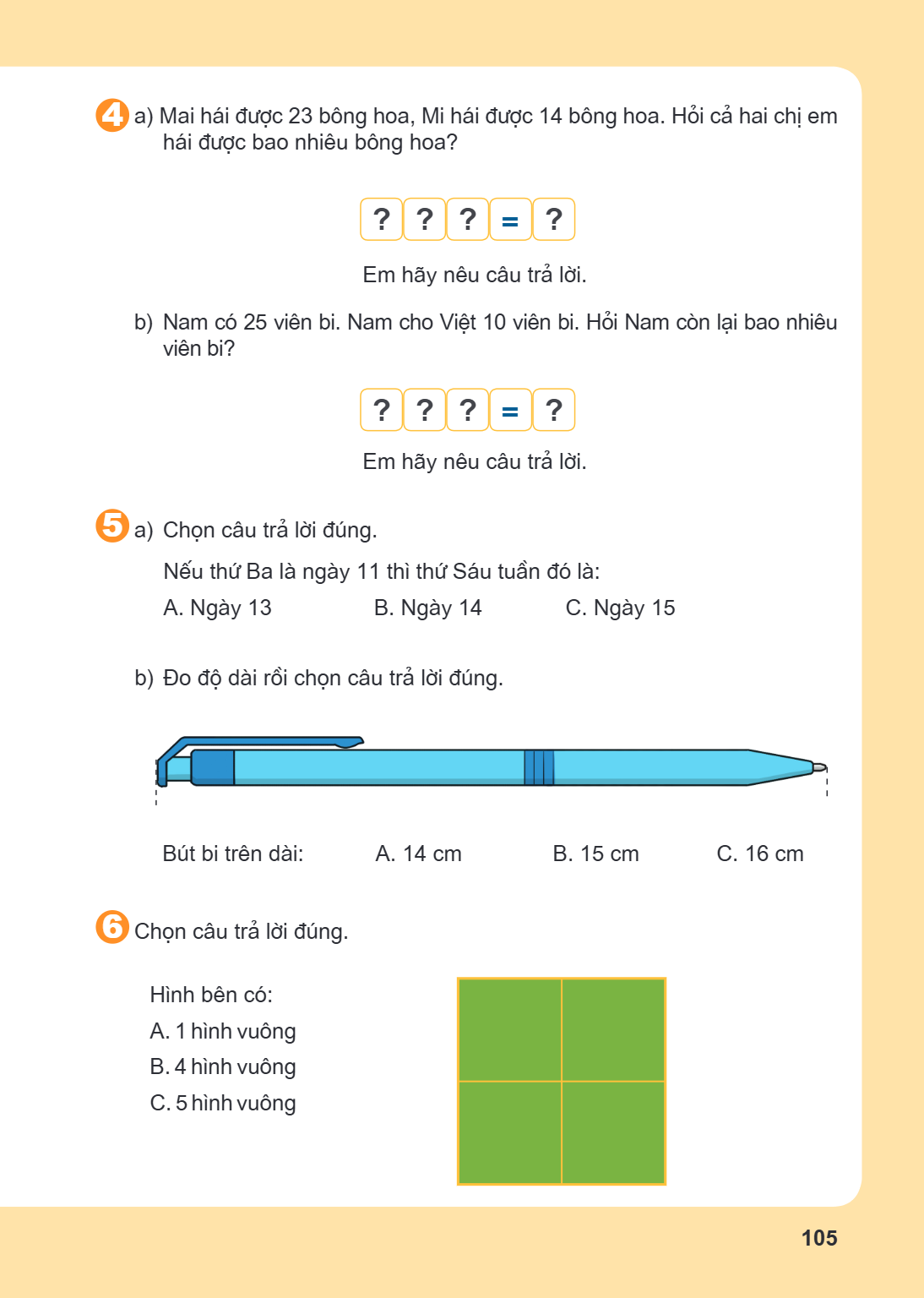 4 a) Mai hái được 23 bông hoa, Mi hái được 14 bông hoa. Hỏi cả hai chị em hái được bao nhiêu bông hoa? Em hãy nêu câu trả lời. b) Nam có 25 viên bi. Nam cho Việ