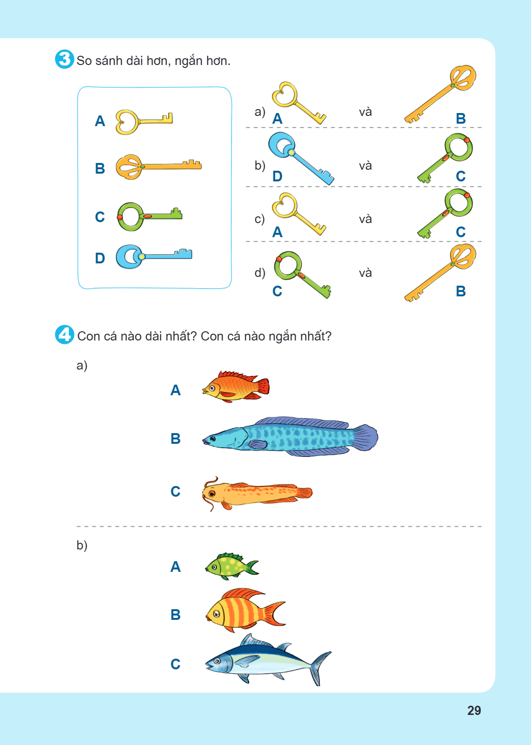 3. So sánh dài hơn, ngắn hơn. A B C D a) A và B b) D và C c) A và C d) C và B 4. Con cá nào dài nhất? Con cá nào ngắn nhất? a) A B C b) A B C